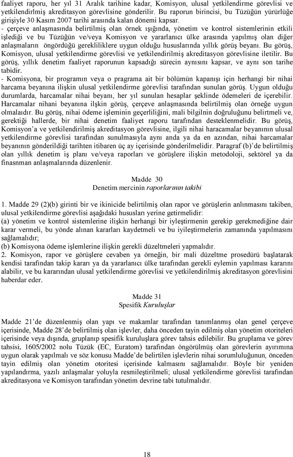 - çerçeve anlaşmasında belirtilmiş olan örnek ışığında, yönetim ve kontrol sistemlerinin etkili işlediği ve bu Tüzüğün ve/veya Komisyon ve yararlanıcı ülke arasında yapılmış olan diğer anlaşmaların