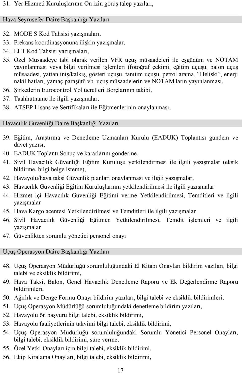 Özel Müsaadeye tabi olarak verilen VFR uçuş müsaadeleri ile eşgüdüm ve NOTAM yayınlanması veya bilgi verilmesi işlemleri (fotoğraf çekimi, eğitim uçuşu, balon uçuş müsaadesi, yattan iniş/kalkış,