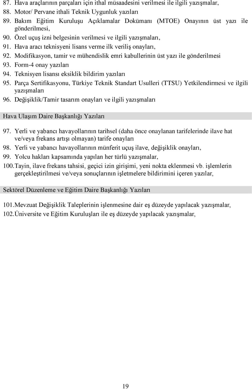 Hava aracı teknisyeni lisans verme ilk veriliş onayları, 92. Modifikasyon, tamir ve mühendislik emri kabullerinin üst yazı ile gönderilmesi 93. Form-4 onay yazıları 94.