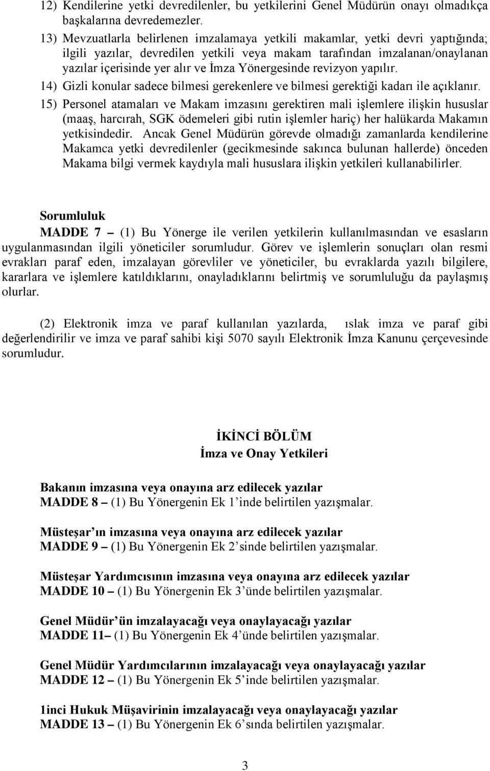 Yönergesinde revizyon yapılır. 14) Gizli konular sadece bilmesi gerekenlere ve bilmesi gerektiği kadarı ile açıklanır.