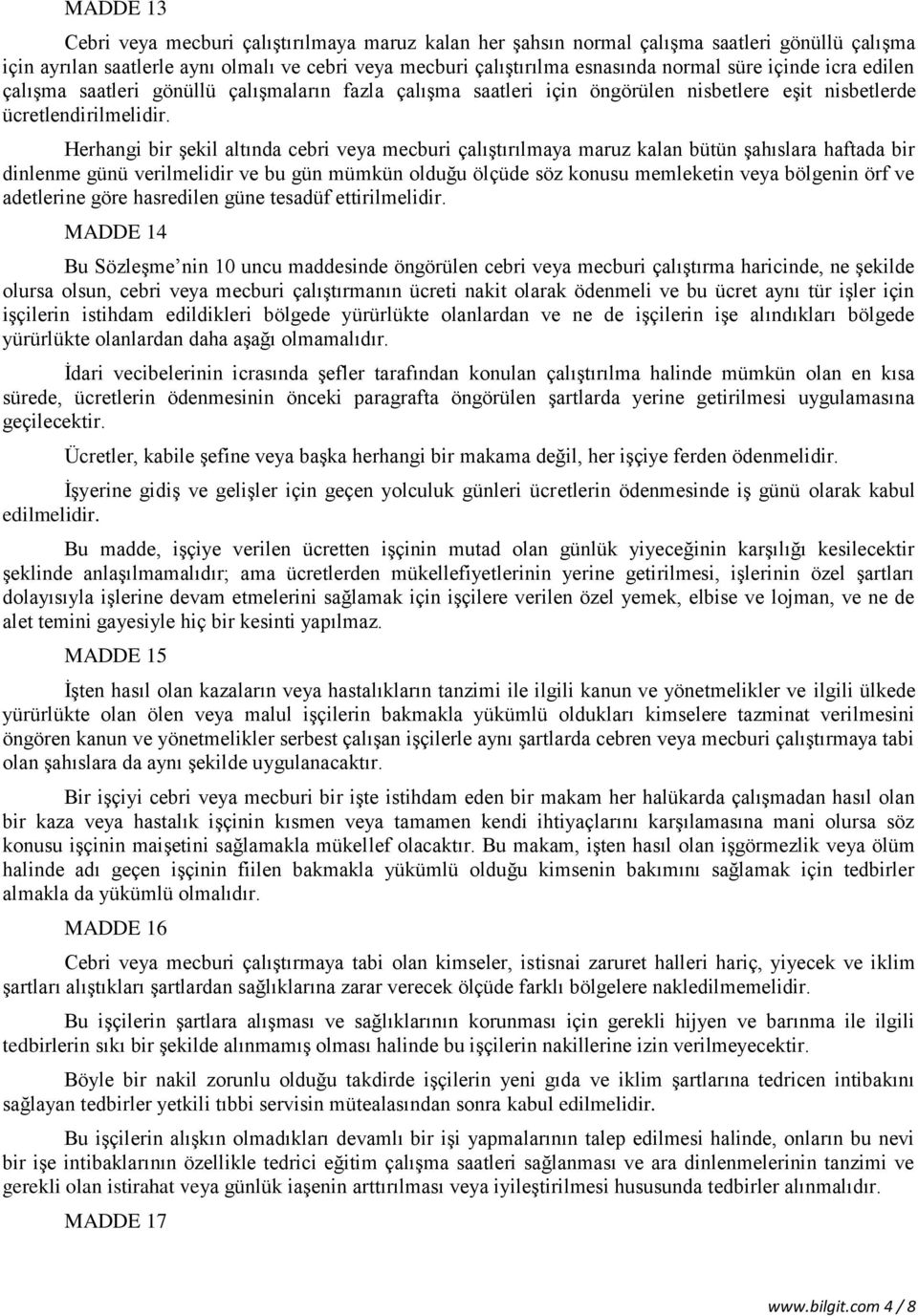 Herhangi bir şekil altında cebri veya mecburi çalıştırılmaya maruz kalan bütün şahıslara haftada bir dinlenme günü verilmelidir ve bu gün mümkün olduğu ölçüde söz konusu memleketin veya bölgenin örf