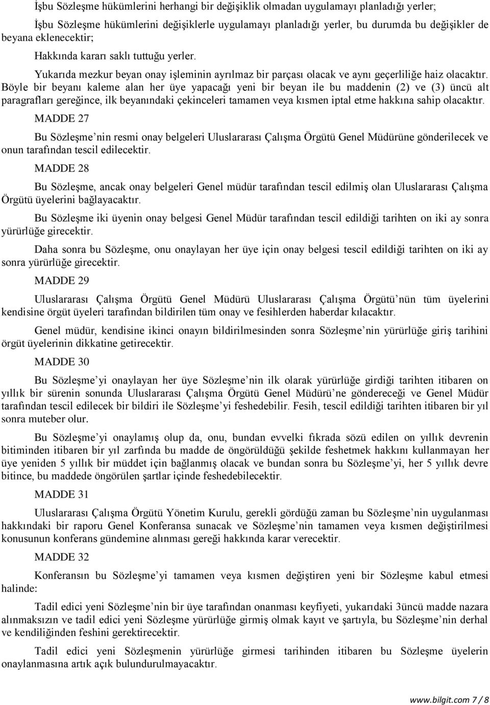 Böyle bir beyanı kaleme alan her üye yapacağı yeni bir beyan ile bu maddenin (2) ve (3) üncü alt paragrafları gereğince, ilk beyanındaki çekinceleri tamamen veya kısmen iptal etme hakkına sahip