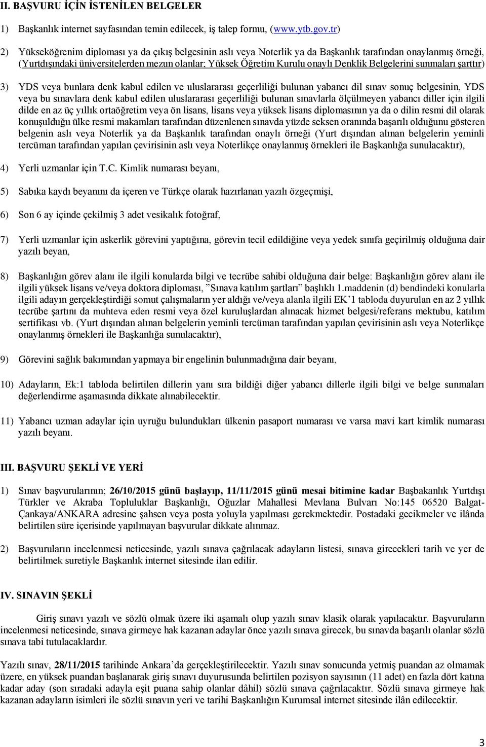 Denklik Belgelerini sunmaları şarttır) 3) YDS veya bunlara denk kabul edilen ve uluslararası geçerliliği bulunan yabancı dil sınav sonuç belgesinin, YDS veya bu sınavlara denk kabul edilen