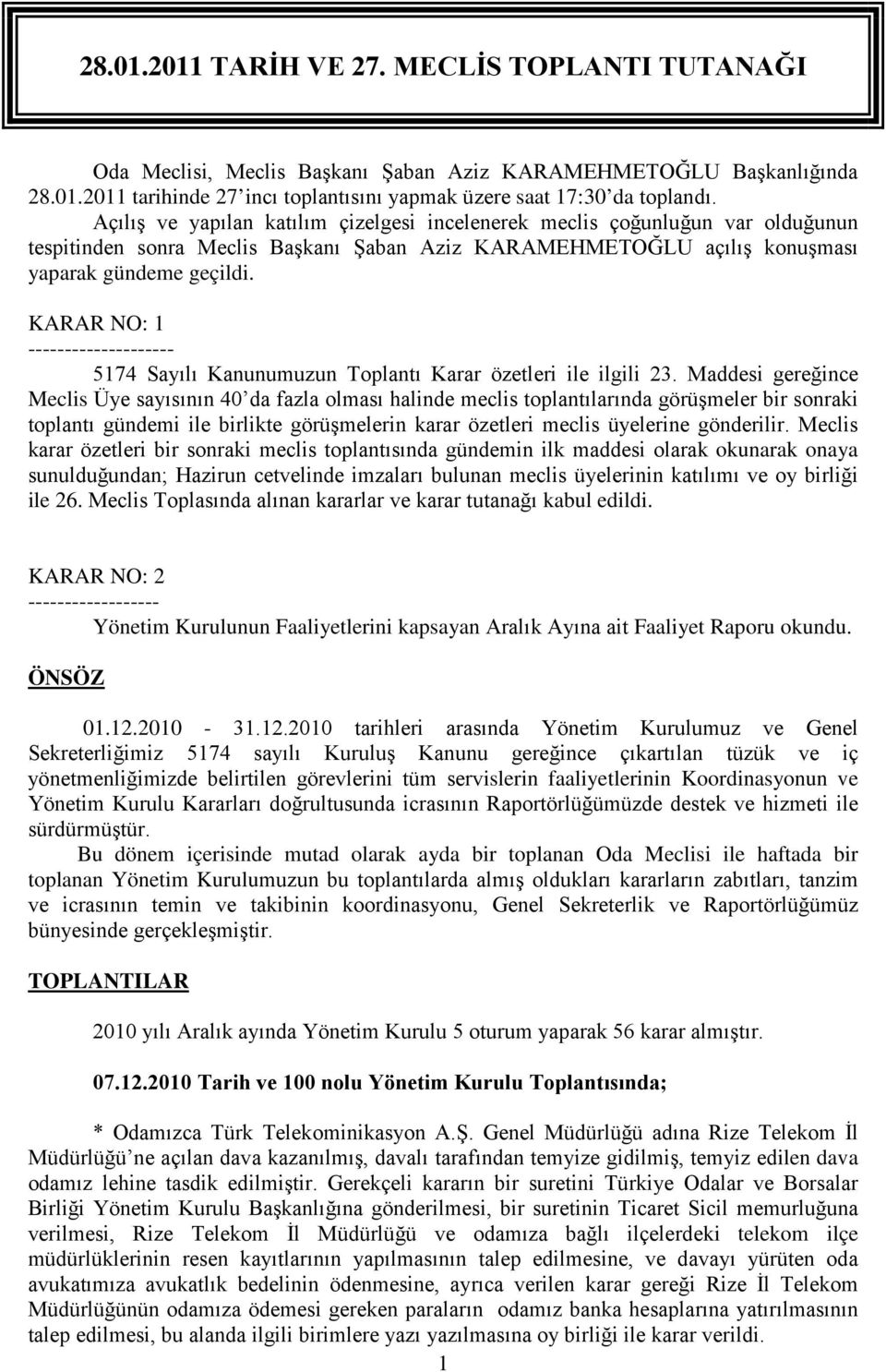 KARAR NO: 1 -------------------- 5174 Sayılı Kanunumuzun Toplantı Karar özetleri ile ilgili 23.