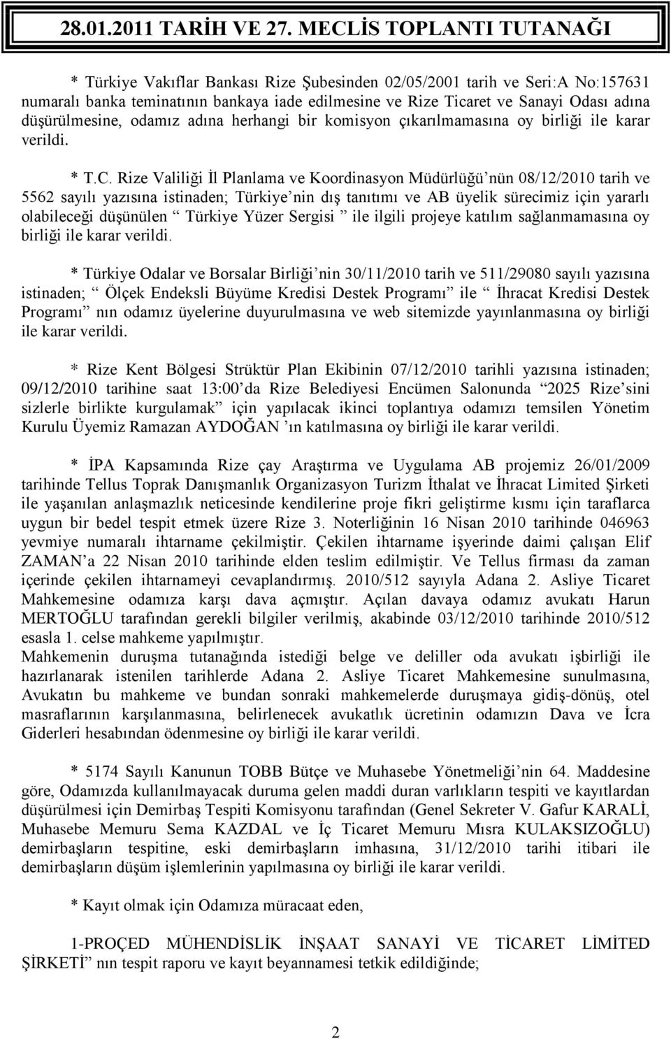 Rize Valiliği İl Planlama ve Koordinasyon Müdürlüğü nün 08/12/2010 tarih ve 5562 sayılı yazısına istinaden; Türkiye nin dış tanıtımı ve AB üyelik sürecimiz için yararlı olabileceği düşünülen Türkiye