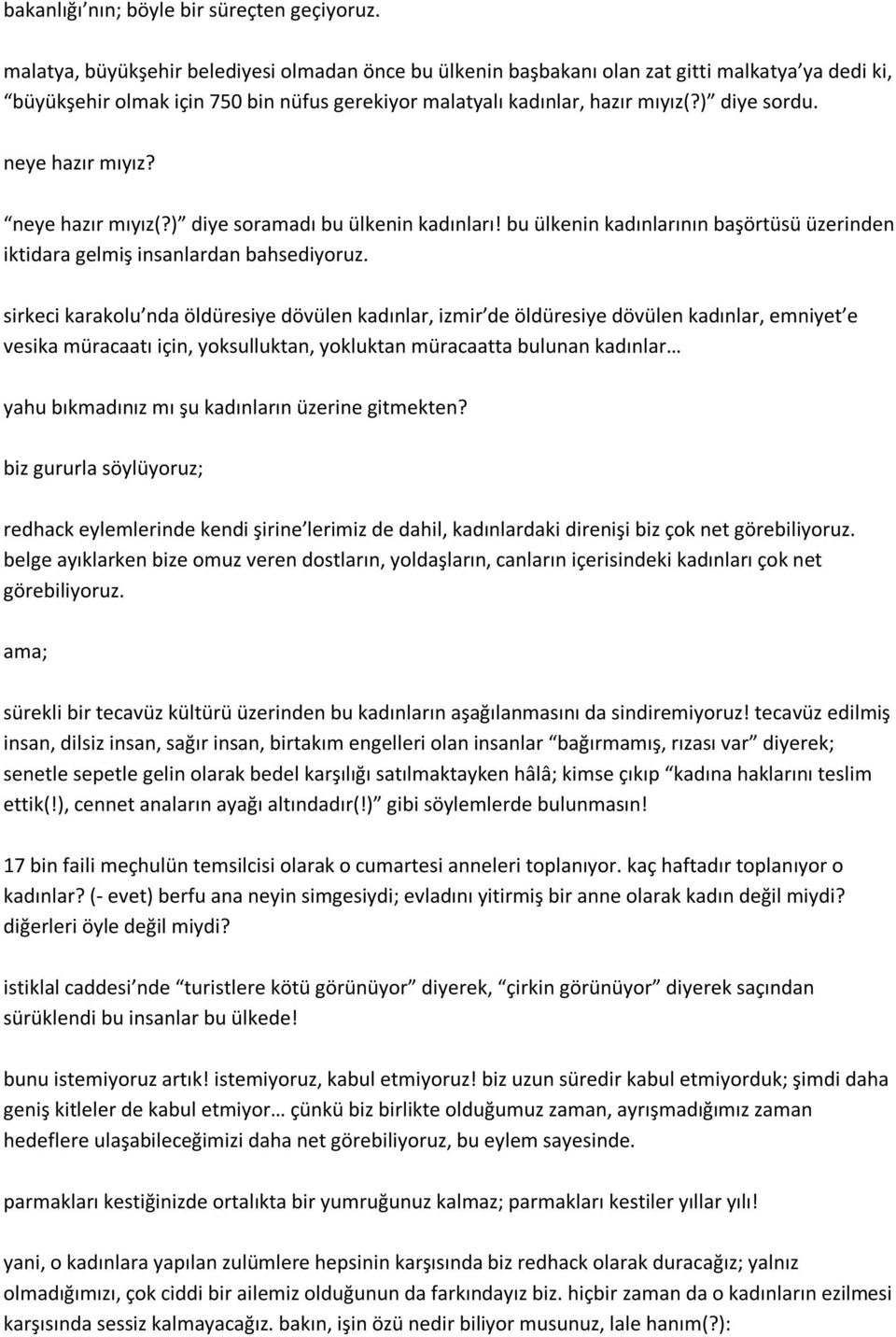 neye hazır mıyız? neye hazır mıyız(?) diye soramadı bu ülkenin kadınları! bu ülkenin kadınlarının başörtüsü üzerinden iktidara gelmiş insanlardan bahsediyoruz.