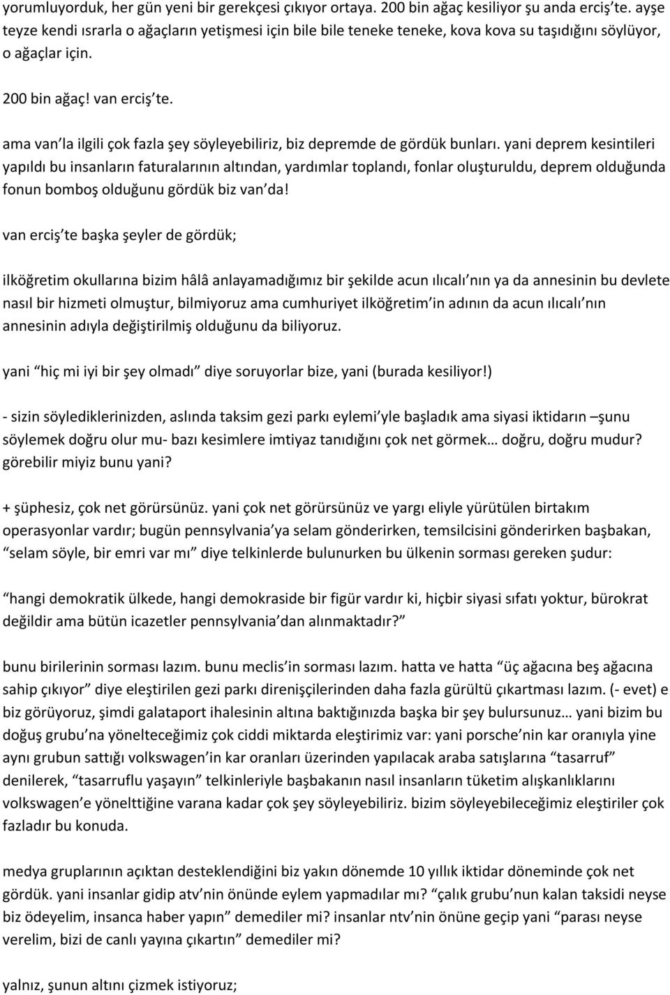 ama van la ilgili çok fazla şey söyleyebiliriz, biz depremde de gördük bunları.