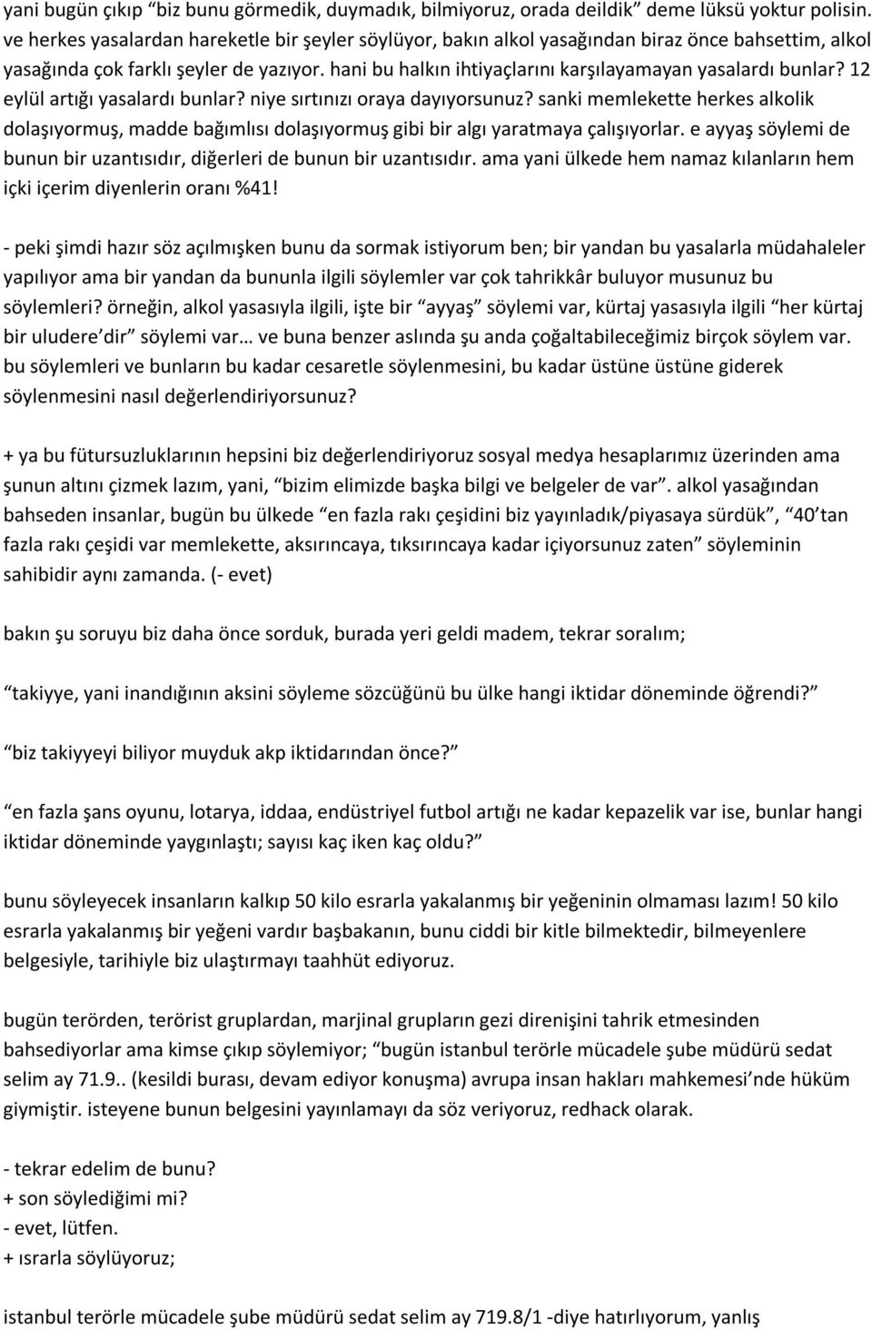 hani bu halkın ihtiyaçlarını karşılayamayan yasalardı bunlar? 12 eylül artığı yasalardı bunlar? niye sırtınızı oraya dayıyorsunuz?