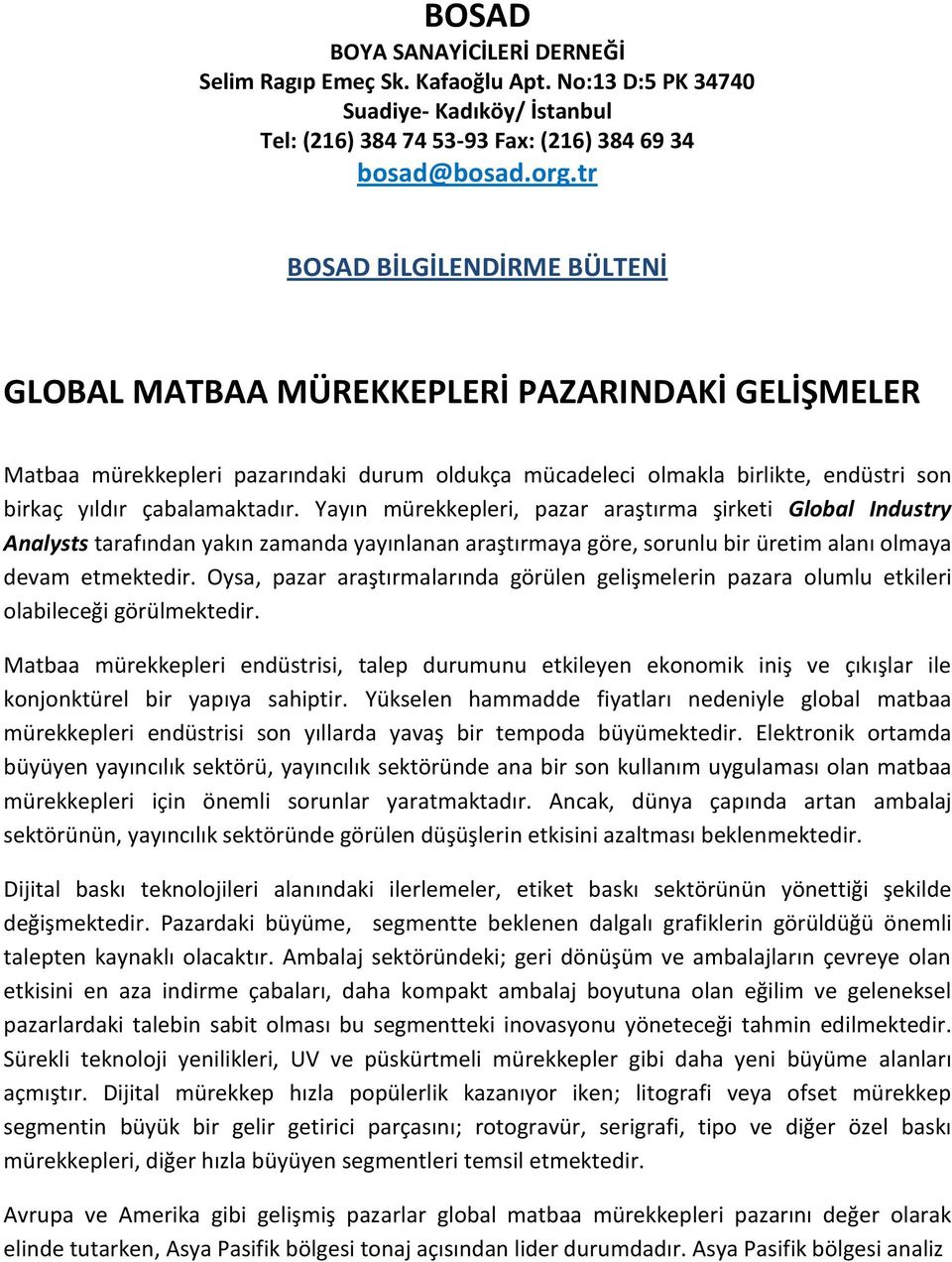 Yayın mürekkepleri, pazar araştırma şirketi Global Industry Analysts tarafından yakın zamanda yayınlanan araştırmaya göre, sorunlu bir üretim alanı olmaya devam etmektedir.