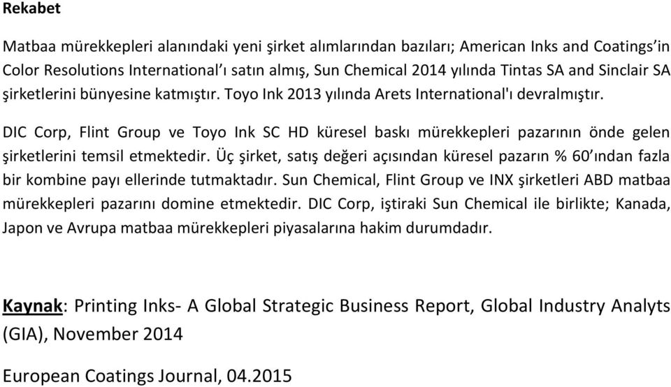 DIC Corp, Flint Group ve Toyo Ink SC HD küresel baskı mürekkepleri pazarının önde gelen şirketlerini temsil etmektedir.