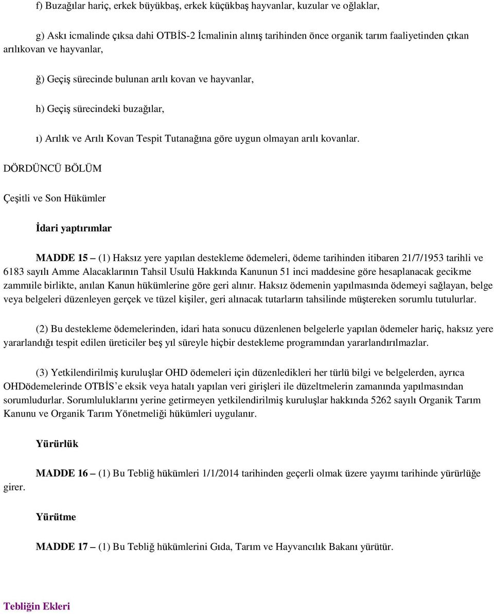 DÖRDÜNCÜ BÖLÜM Çeşitli ve Son Hükümler İdari yaptırımlar MADDE 15 (1) Haksız yere yapılan destekleme ödemeleri, ödeme tarihinden itibaren 21/7/1953 tarihli ve 6183 sayılı Amme Alacaklarının Tahsil