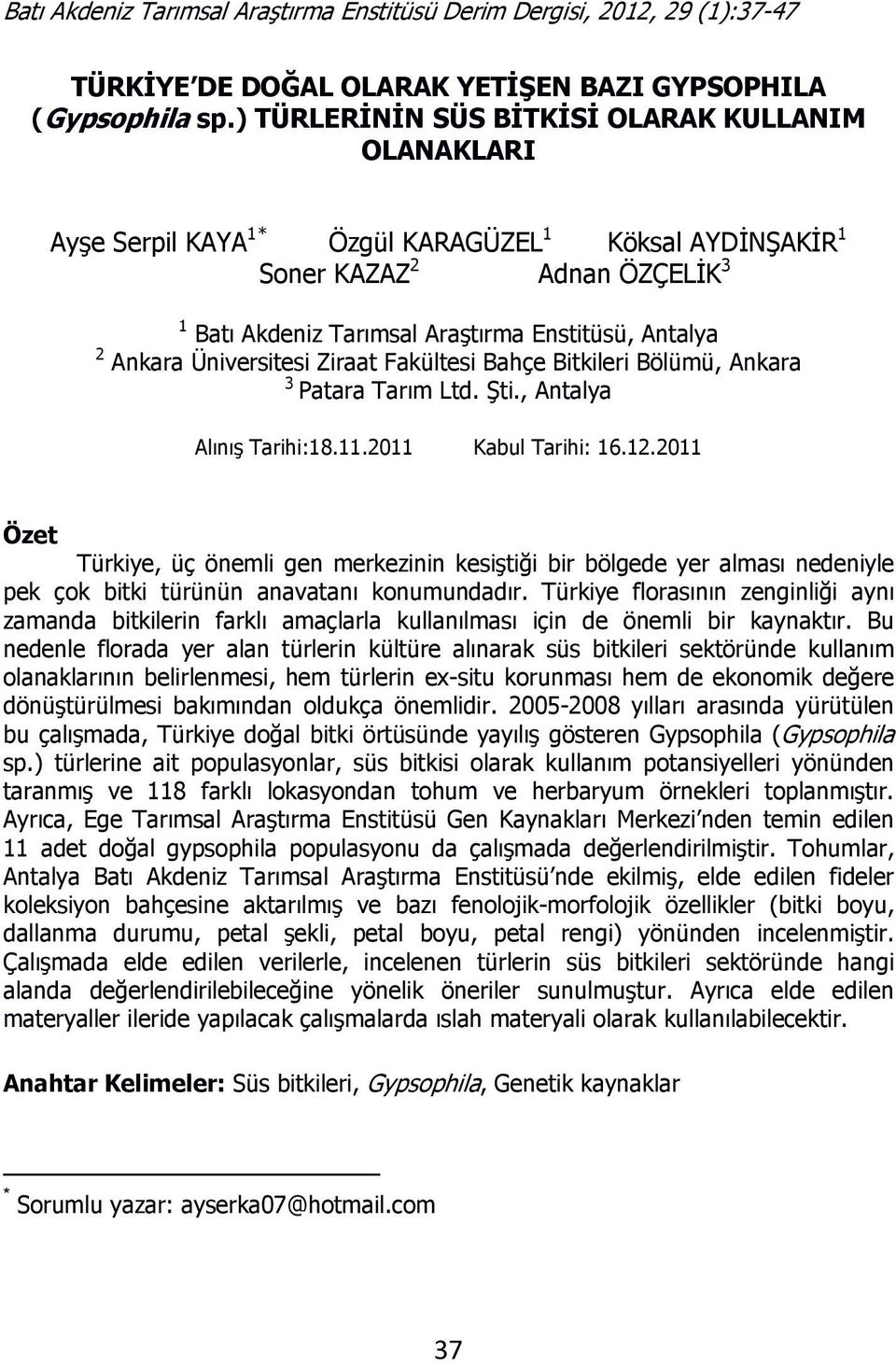 Ankara Üniversitesi Ziraat Fakültesi Bahçe Bitkileri Bölümü, Ankara 3 Patara Tarım Ltd. Şti., Antalya Alınış Tarihi:18.11.2011 Kabul Tarihi: 16.12.