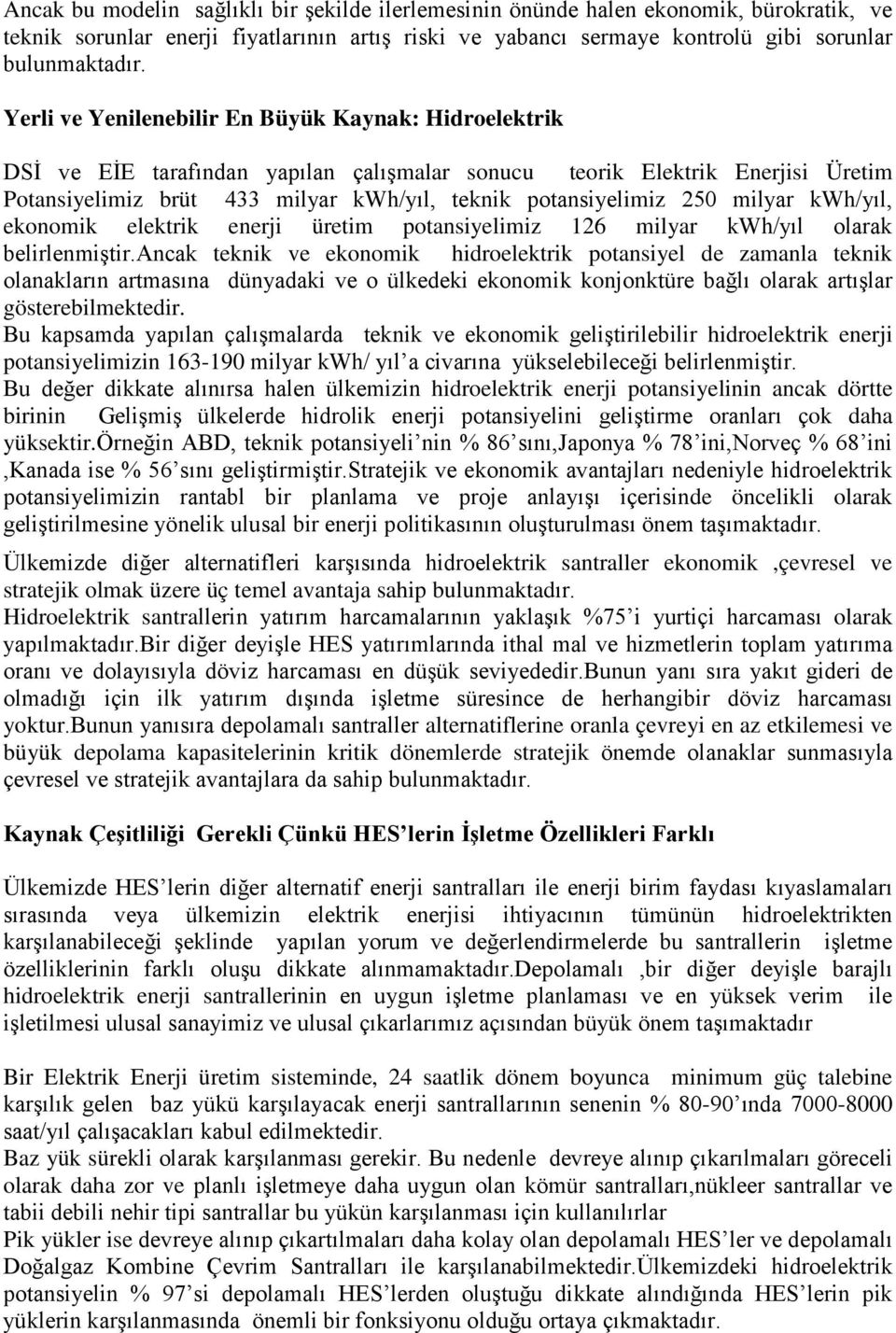 milyar kwh/yıl, ekonomik elektrik enerji üretim potansiyelimiz 126 milyar kwh/yıl olarak belirlenmiştir.