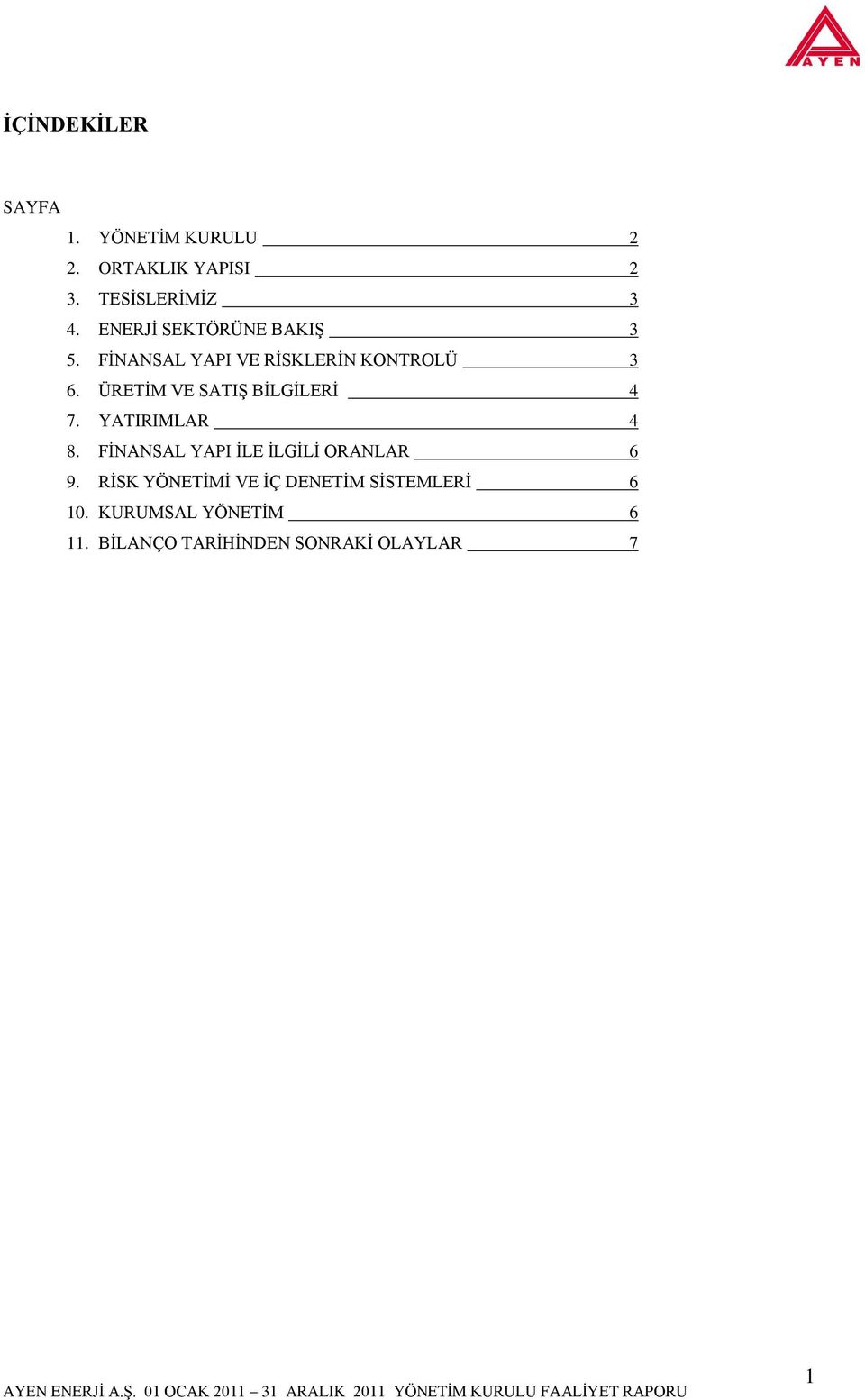 ÜRETİM VE SATIŞ BİLGİLERİ 4 7. YATIRIMLAR 4 8. FİNANSAL YAPI İLE İLGİLİ ORANLAR 6 9.