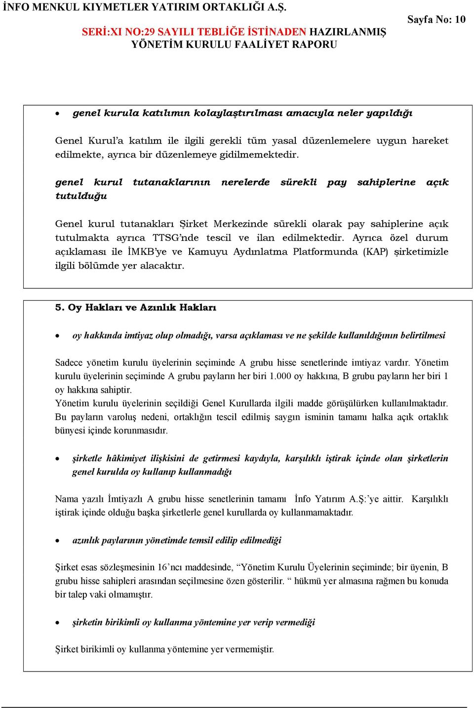 yasal düzenlemelere uygun hareket edilmekte, ayrıca bir düzenlemeye gidilmemektedir.