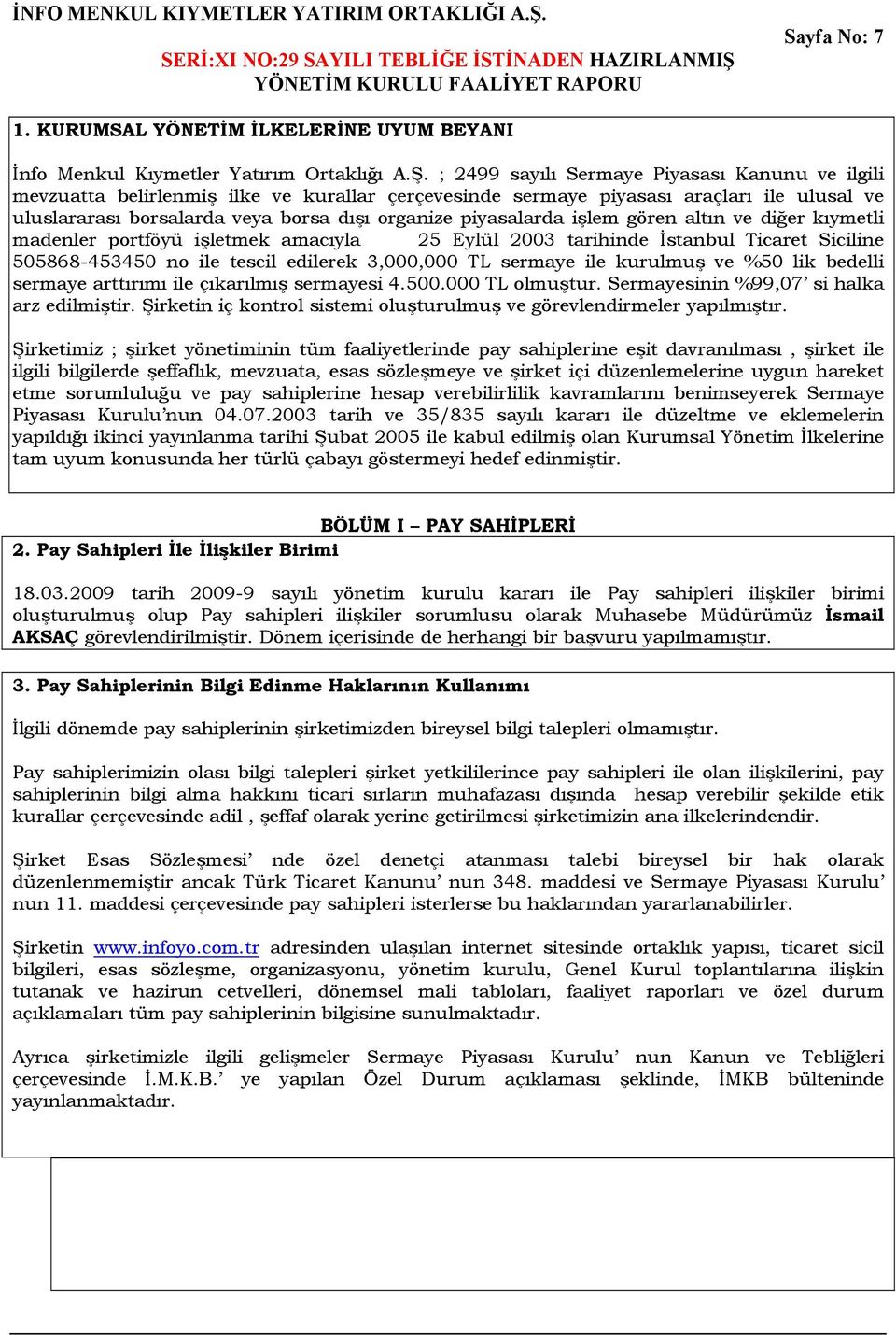 ; 2499 sayılı Sermaye Piyasası Kanunu ve ilgili mevzuatta belirlenmiş ilke ve kurallar çerçevesinde sermaye piyasası araçları ile ulusal ve uluslararası borsalarda veya borsa dışı organize