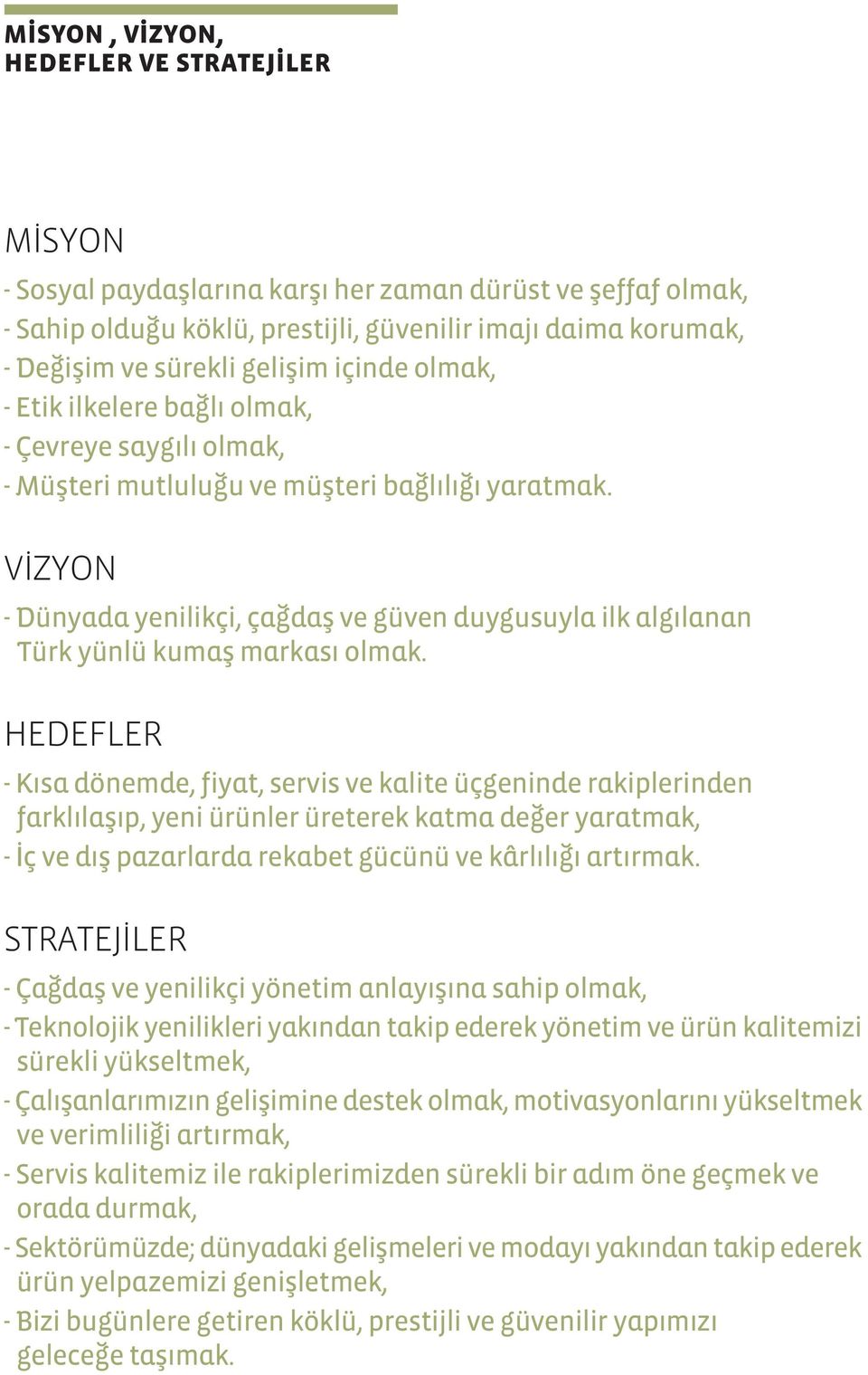 V ZYON - Dünyada yenilikçi, ça dafl ve güven duygusuyla ilk alg lanan Türk yünlü kumafl markas olmak.