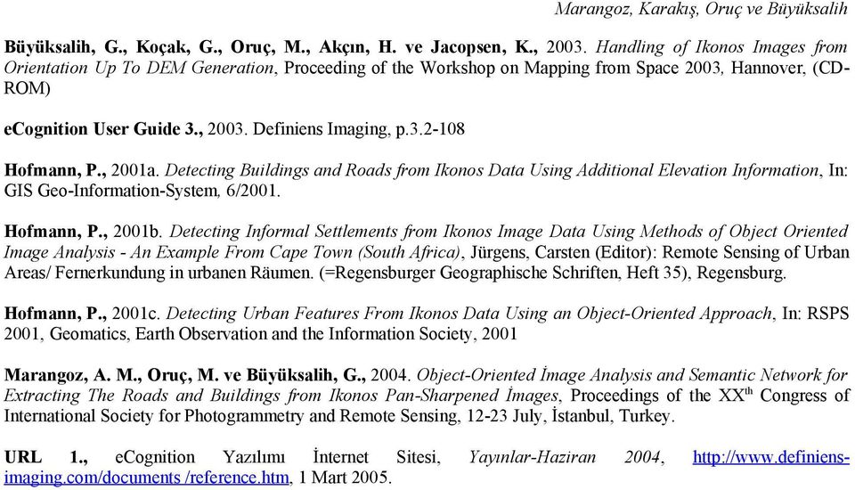 , 2001a. Detecting Buildings and Roads from Ikonos Data Using Additional Elevation Information, In: GIS Geo-Information-System, 6/2001. Hofmann, P., 2001b.