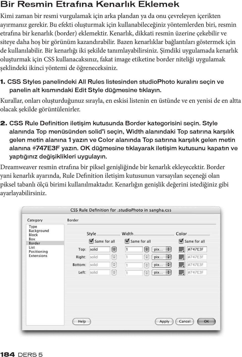 Kenarlık, dikkati resmin üzerine çekebilir ve siteye daha hoş bir görünüm kazandırabilir. Bazen kenarlıklar bağlantıları göstermek için de kullanılabilir.