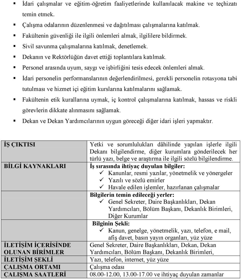 Personel arasında uyum, saygı ve işbirliğini tesis edecek önlemleri almak.