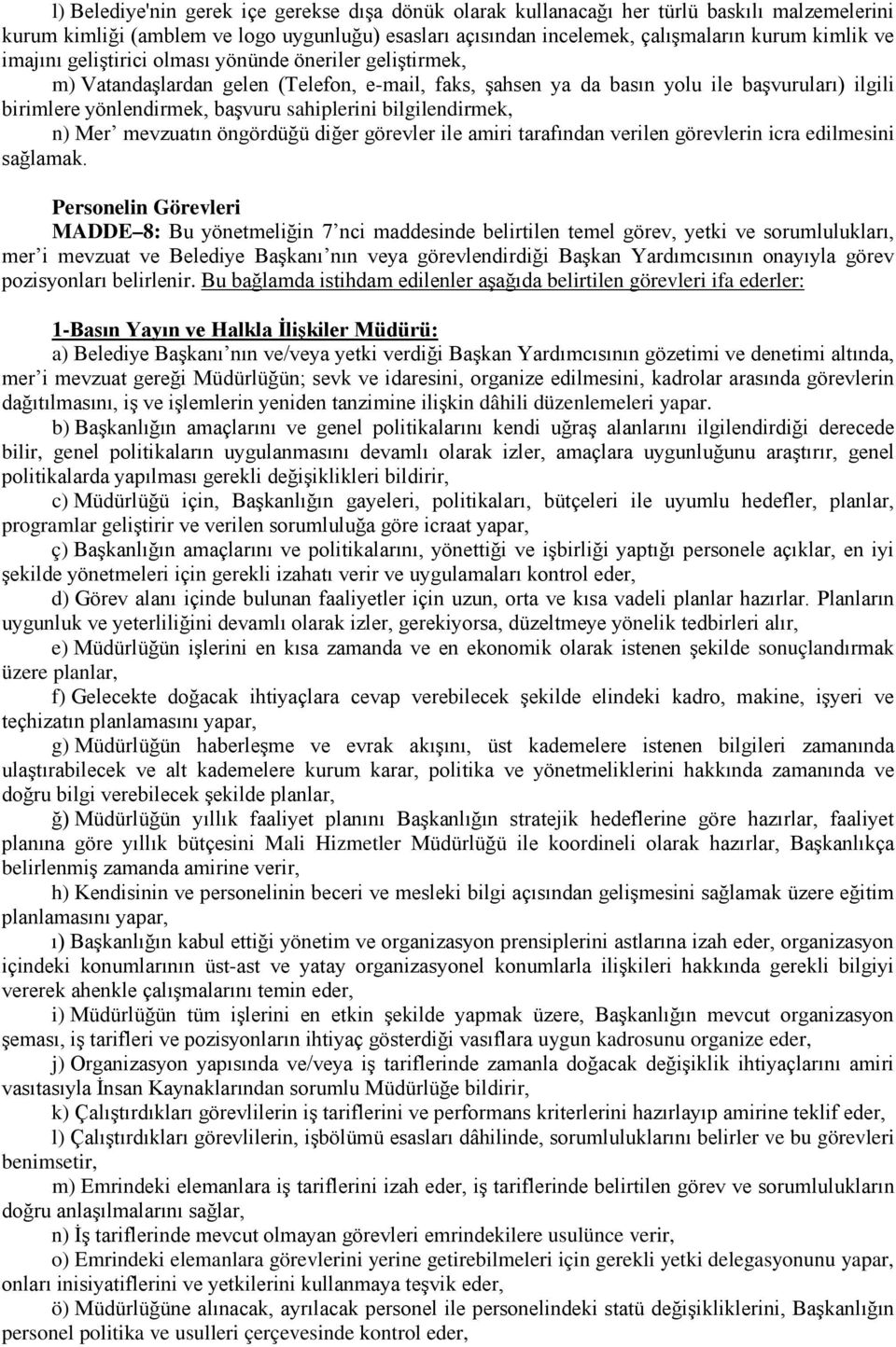 bilgilendirmek, n) Mer mevzuatın öngördüğü diğer görevler ile amiri tarafından verilen görevlerin icra edilmesini sağlamak.