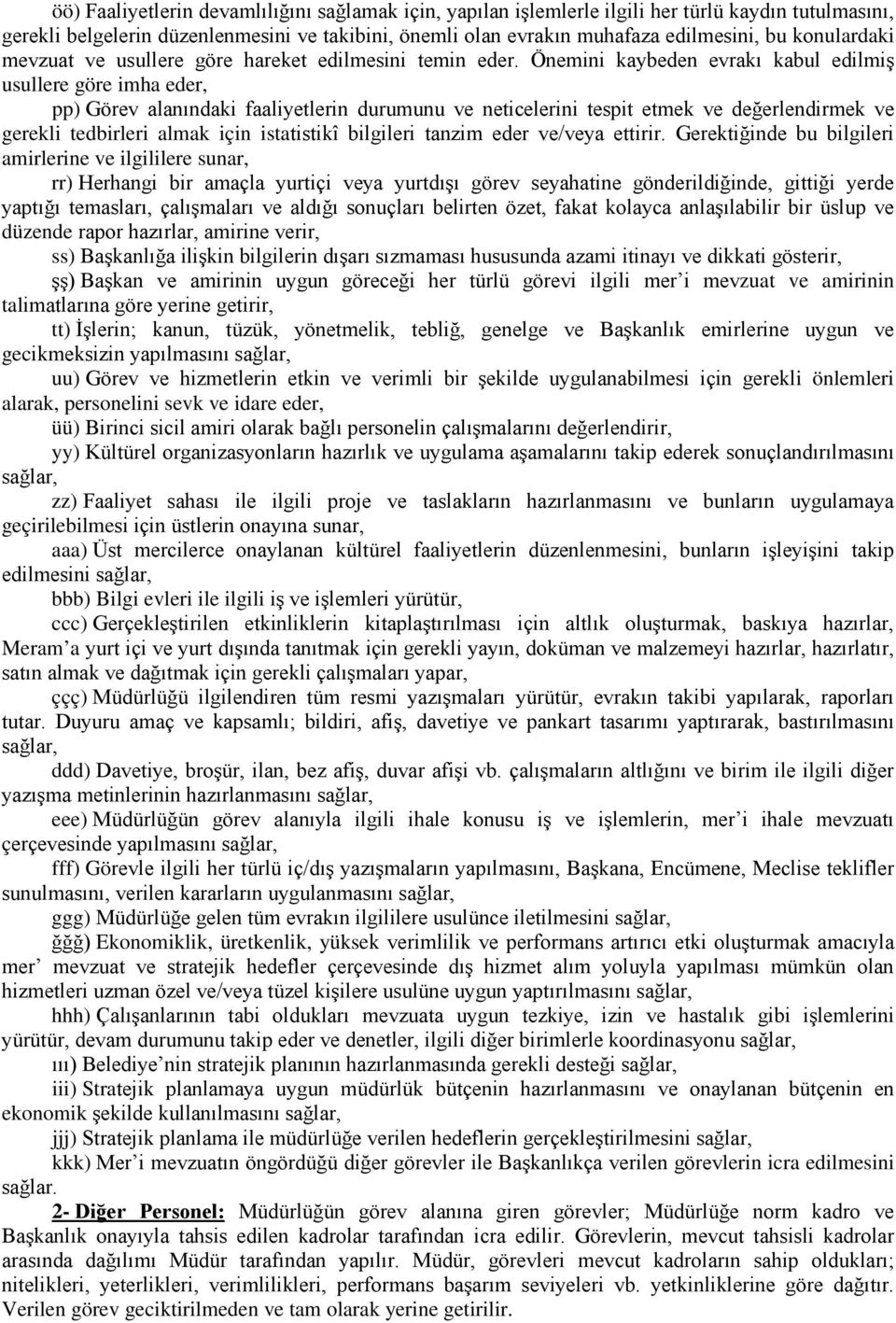 Önemini kaybeden evrakı kabul edilmiş usullere göre imha eder, pp) Görev alanındaki faaliyetlerin durumunu ve neticelerini tespit etmek ve değerlendirmek ve gerekli tedbirleri almak için istatistikî