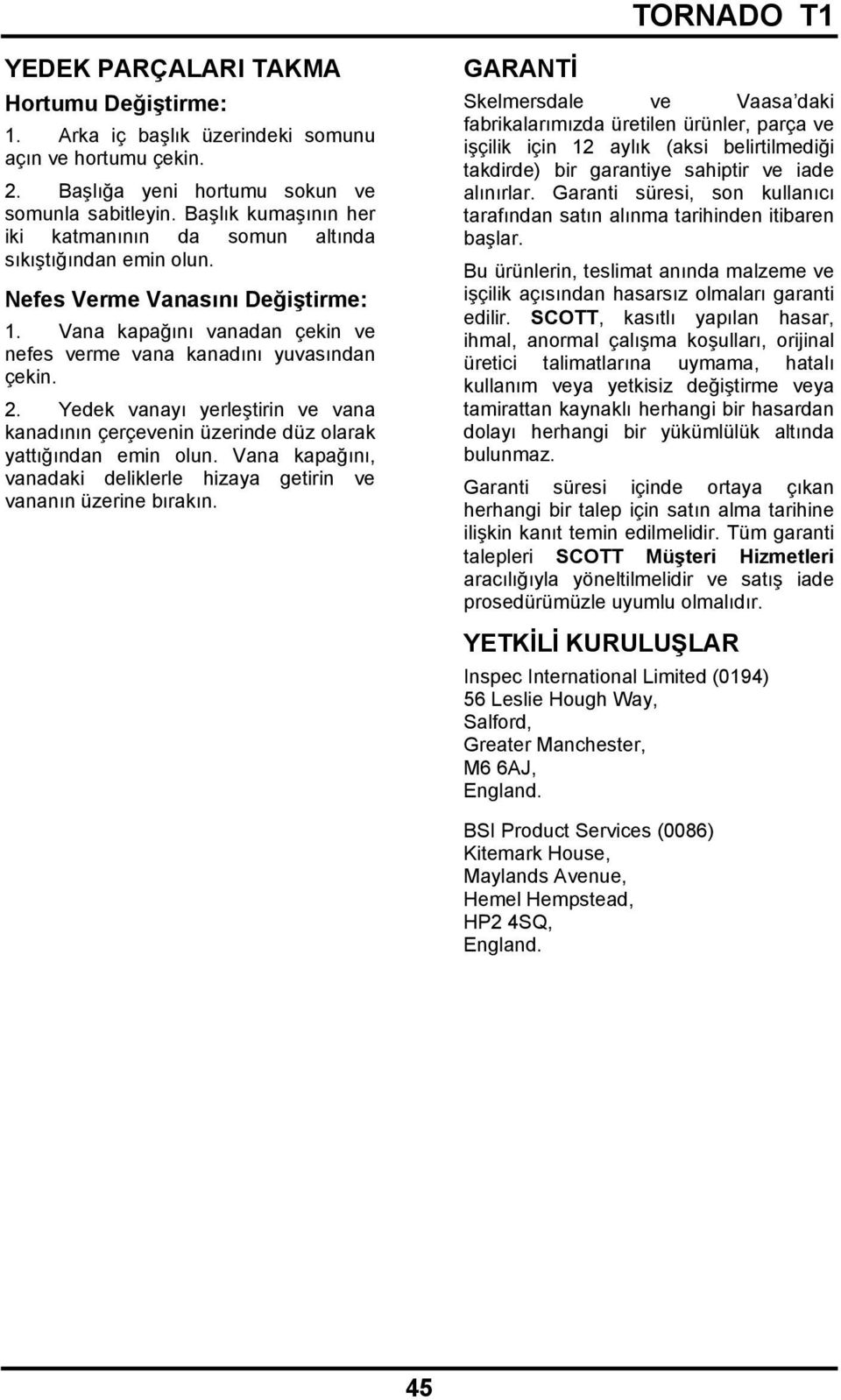 Yedek vanayı yerleştirin ve vana kanadının çerçevenin üzerinde düz olarak yattığından emin olun. Vana kapağını, vanadaki deliklerle hizaya getirin ve vananın üzerine bırakın.