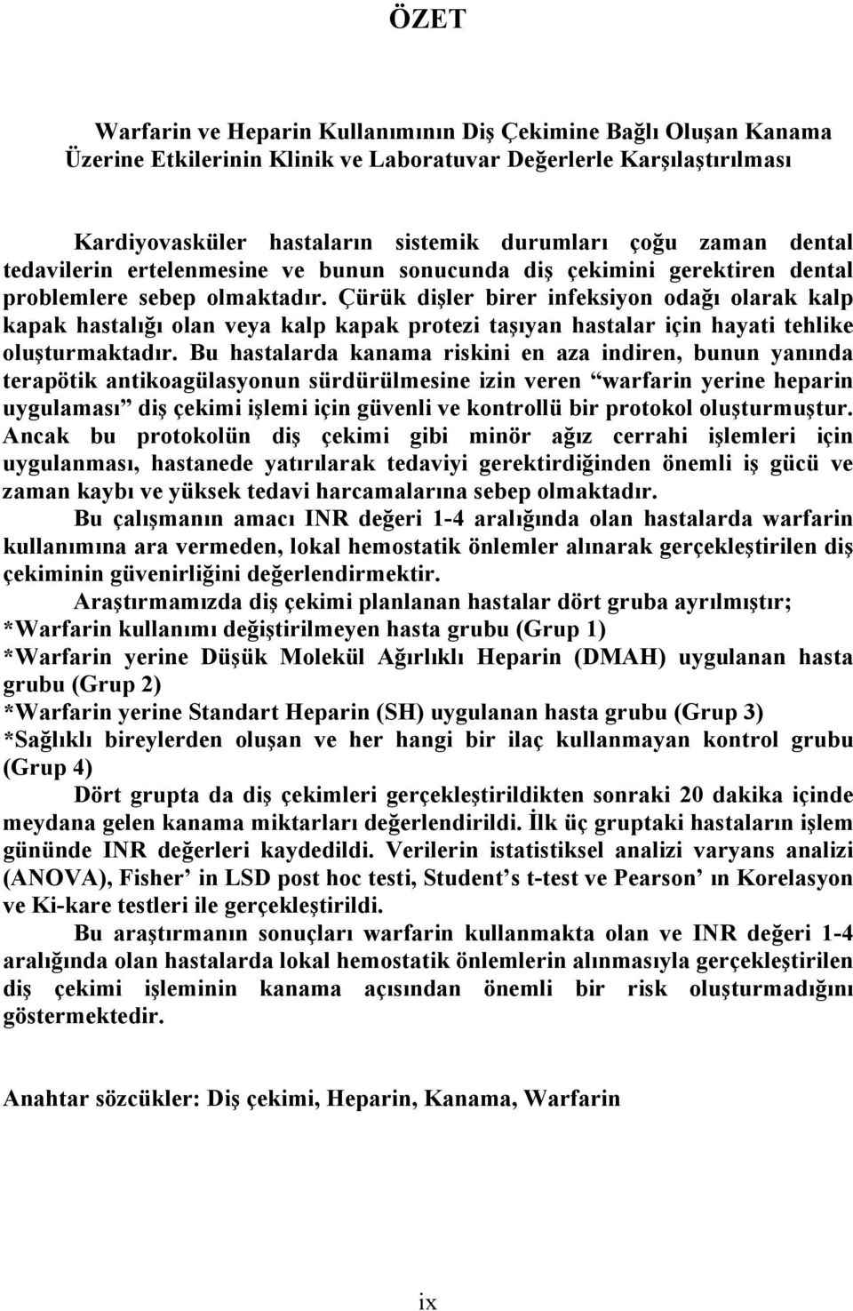 Çürük dişler birer infeksiyon odağı olarak kalp kapak hastalığı olan veya kalp kapak protezi taşıyan hastalar için hayati tehlike oluşturmaktadır.