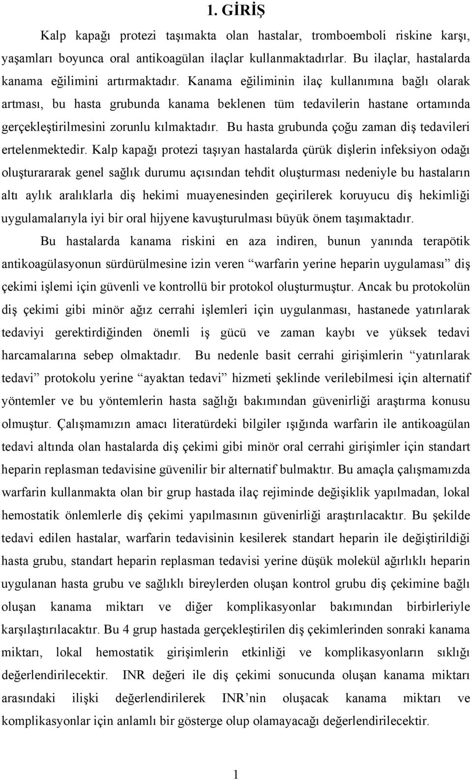 Bu hasta grubunda çoğu zaman diş tedavileri ertelenmektedir.