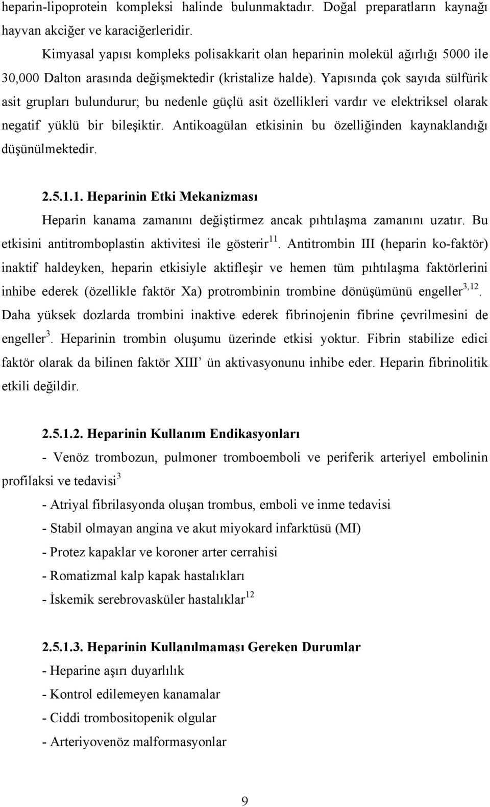 Yapısında çok sayıda sülfürik asit grupları bulundurur; bu nedenle güçlü asit özellikleri vardır ve elektriksel olarak negatif yüklü bir bileşiktir.