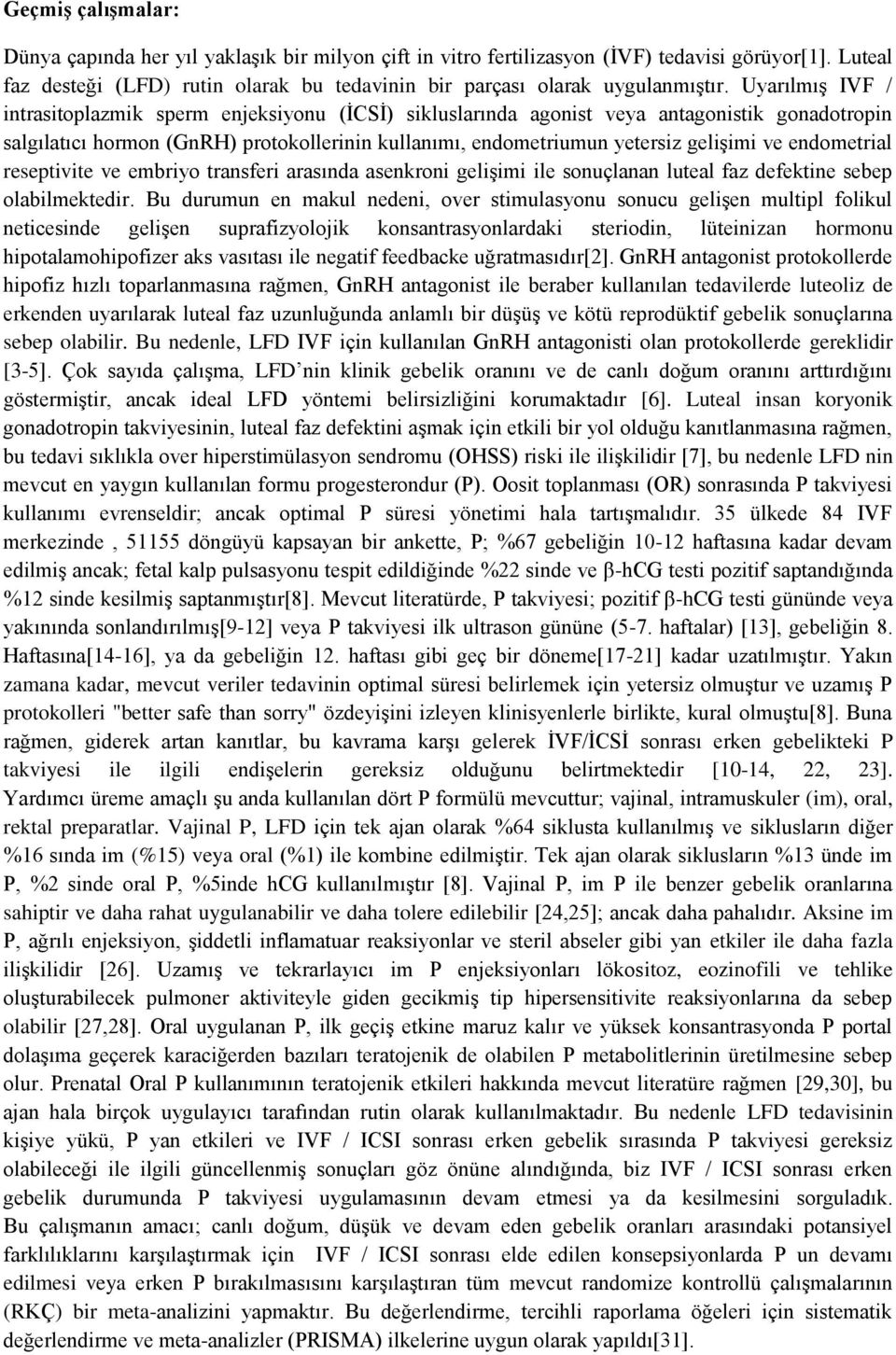 endometrial reseptivite ve embriyo transferi arasında asenkroni gelişimi ile sonuçlanan luteal faz defektine sebep olabilmektedir.