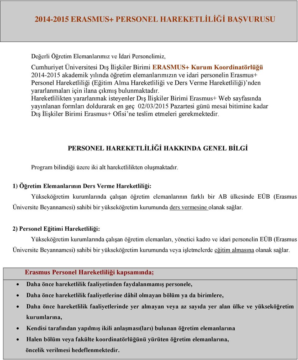 Hareketlilikten yararlanmak isteyenler Dış İlişkiler Birimi Erasmus+ Web sayfasında yayınlanan formları doldurarak en geç 02/03/2015 Pazartesi günü mesai bitimine kadar Dış İlişkiler Birimi Erasmus+