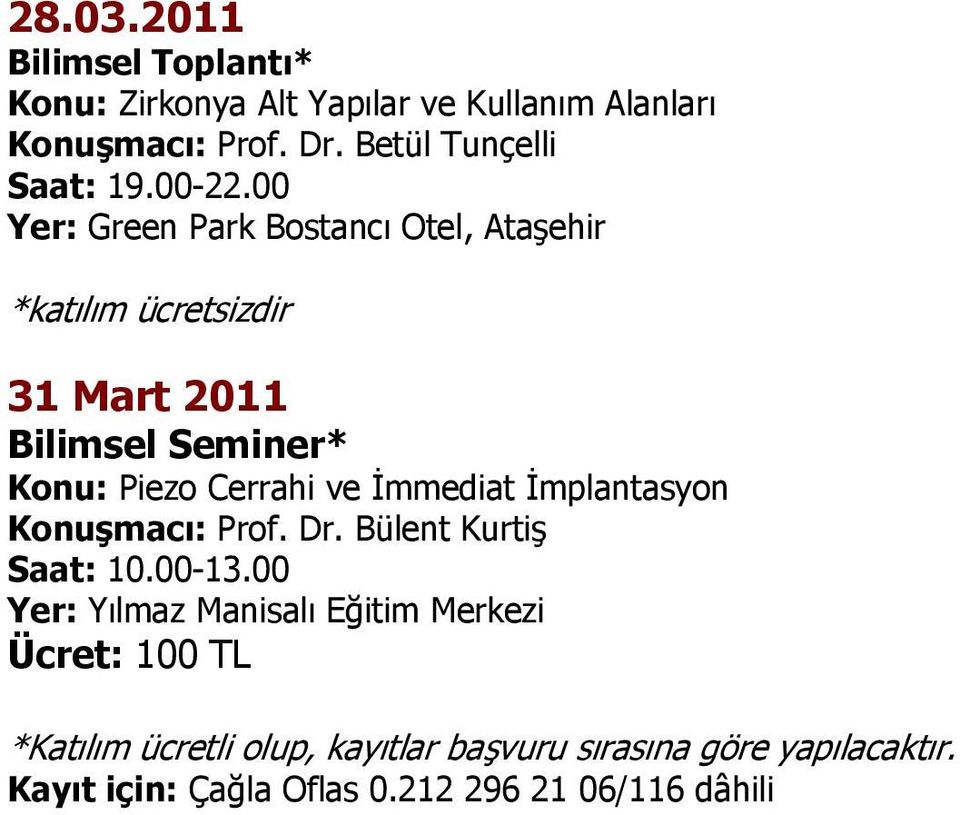 00 Yer: Green Park Bostancı Otel, Ataşehir *katılım ücretsizdir 31 Mart 2011 Bilimsel Seminer* Konu: Piezo