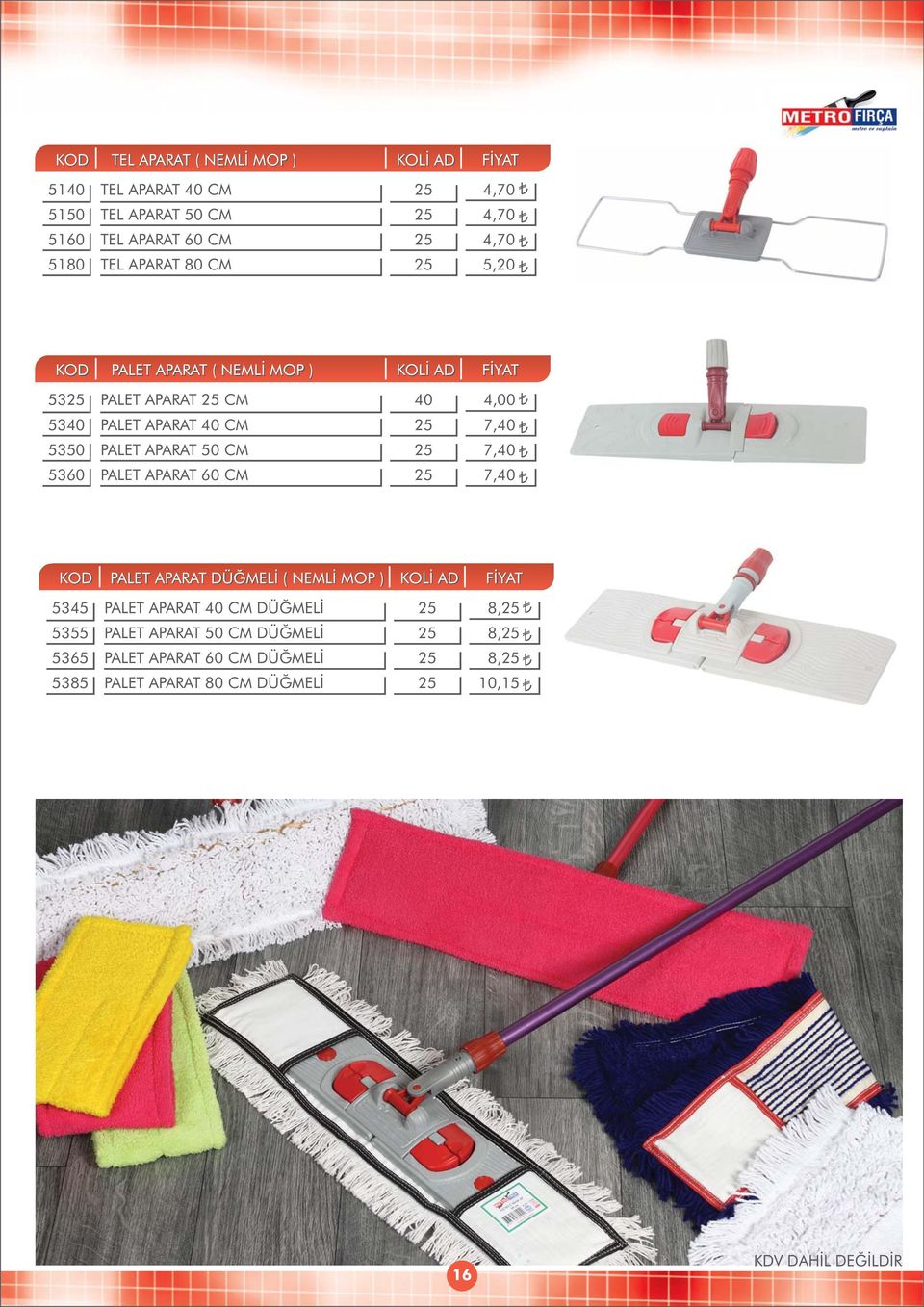 CM PALET APARAT 60 CM 40 4,00 7,40 7,40 7,40 PALET APARAT DÜÐMELÝ ( NEMLÝ MOP ) 5345 5355 5365 5385 PALET