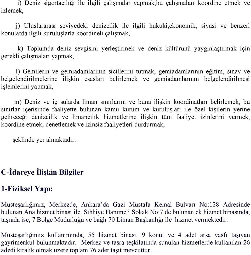 gemiadamlarının eğitim, sınav ve belgelendirilmelerine ilişkin esasları belirlemek ve gemiadamlarının belgelendirilmesi işlemlerini yapmak, m) Deniz ve iç sularda liman sınırlarını ve buna ilişkin