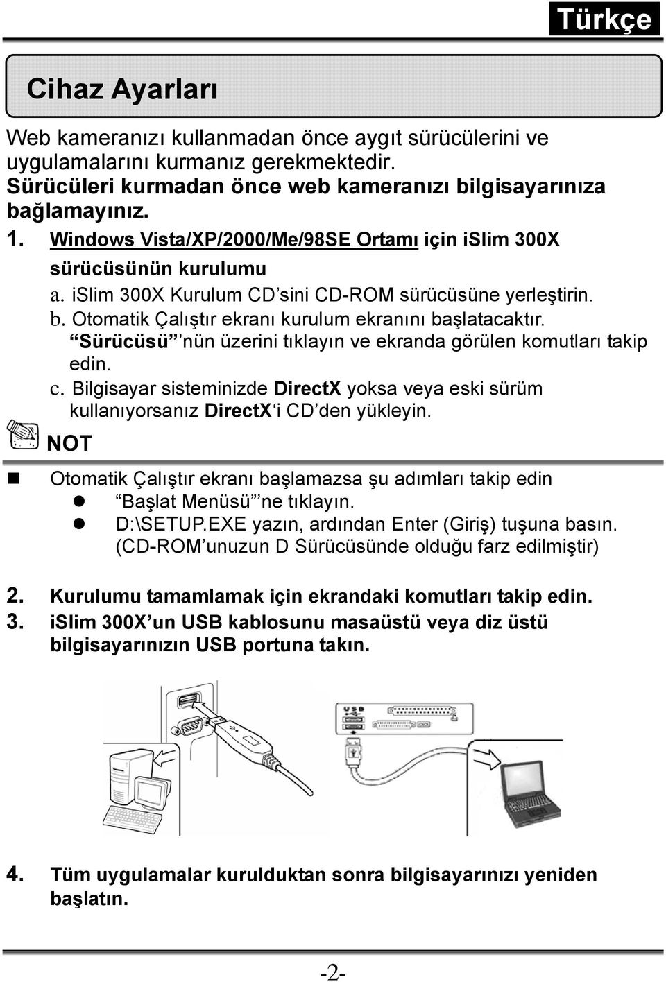 Sürücüsü nün üzerini tıklayın ve ekranda görülen komutları takip edin. c. Bilgisayar sisteminizde DirectX yoksa veya eski sürüm kullanıyorsanız DirectX i CD den yükleyin.