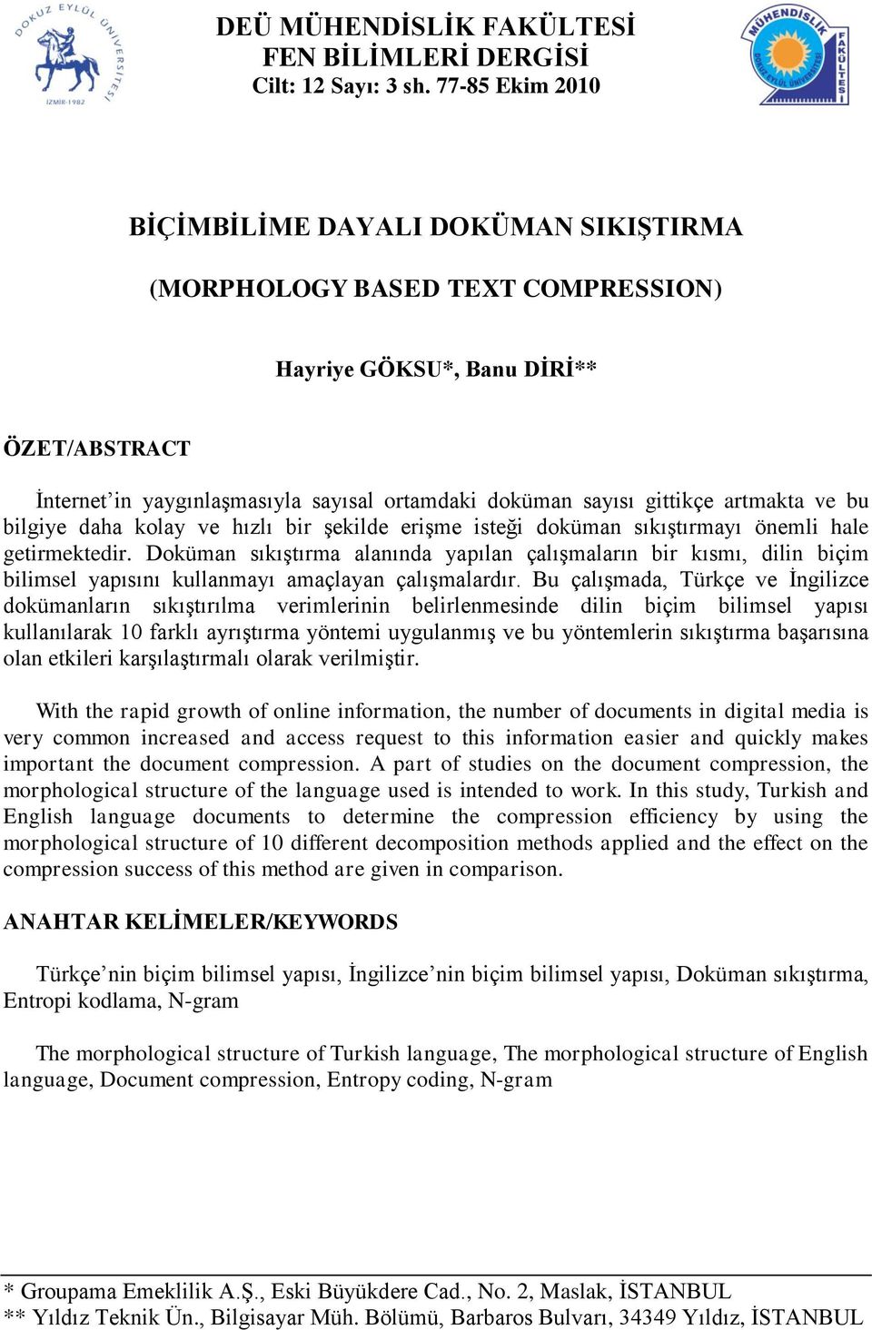 gittikçe artmakta ve bu bilgiye daha kolay ve hızlı bir şekilde erişme isteği doküman sıkıştırmayı önemli hale getirmektedir.