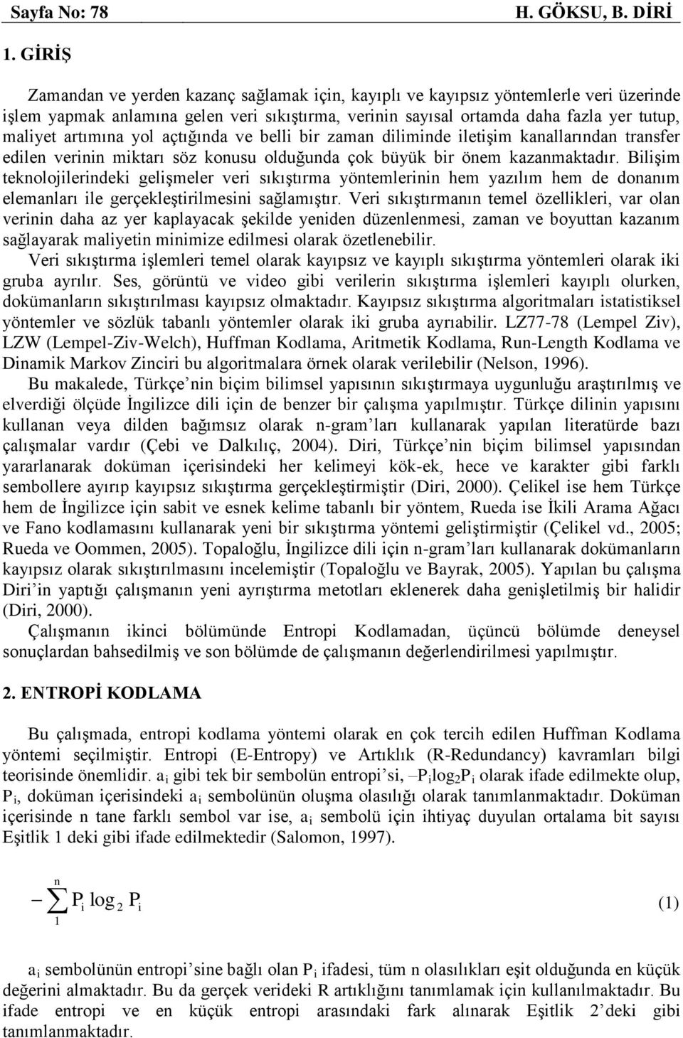 artımına yol açtığında ve belli bir zaman diliminde iletişim kanallarından transfer edilen verinin miktarı söz konusu olduğunda çok büyük bir önem kazanmaktadır.