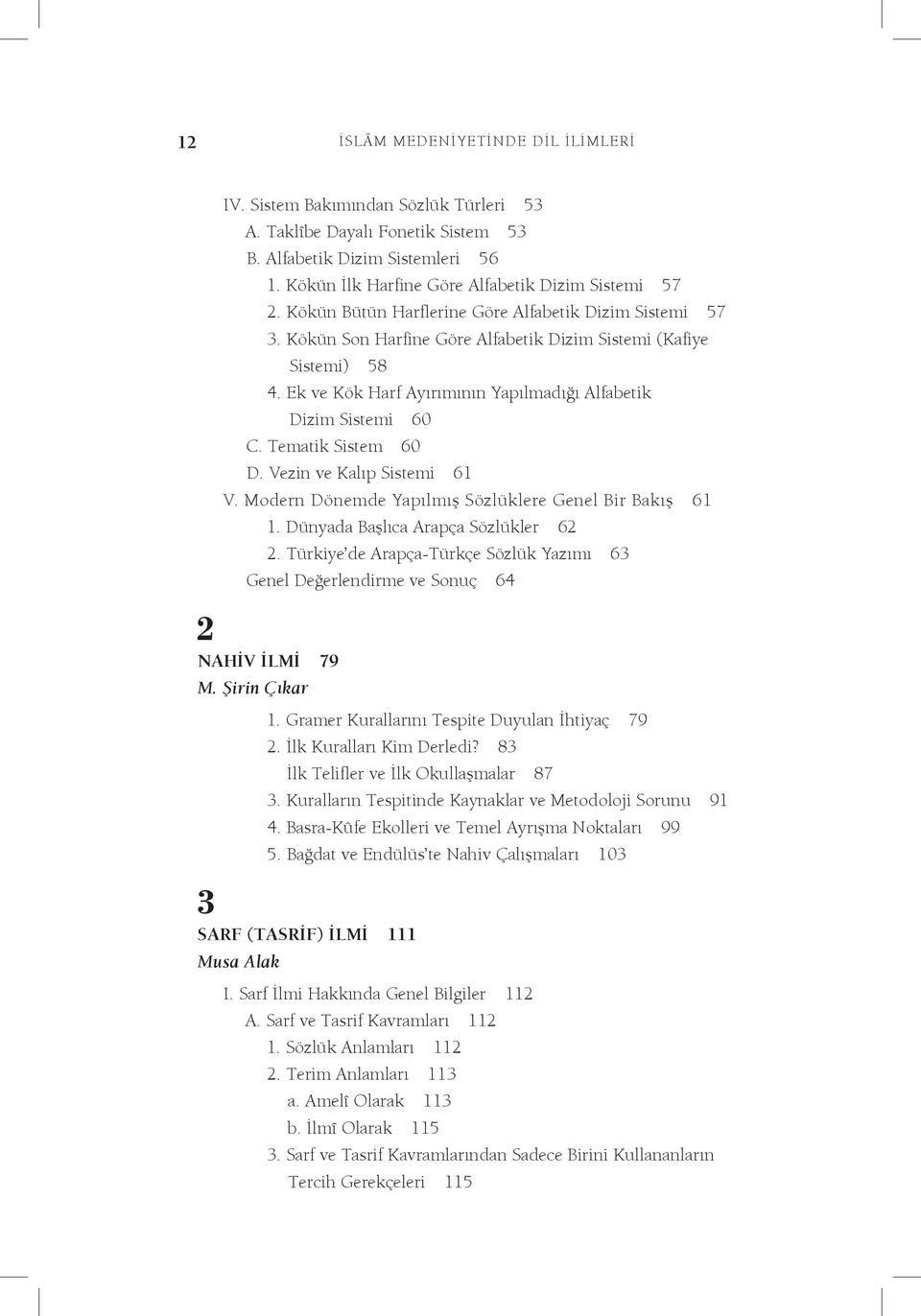 Tematik Sistem 60 D. Vezin ve Kalıp Sistemi 61 V. Modern Dönemde Yapılmış Sözlüklere Genel Bir Bakış 61 1. Dünyada Başlıca Arapça Sözlükler 62 2.