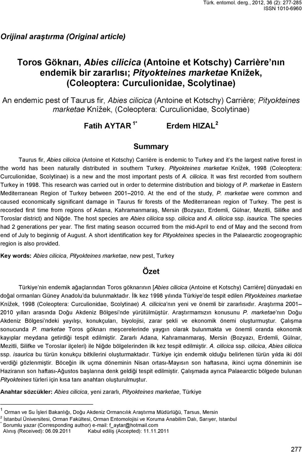 endemic pest of Taurus fir, Abies cilicica (Antoine et Kotschy) Carrière; Pityokteines marketae Knížek, Fatih AYTAR 1* Erdem HIZAL 2 Summary Taurus fir, Abies cilicica (Antoine et Kotschy) Carrière