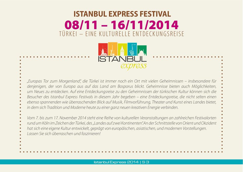 Auf eine Entdeckungsreise zu den Geheimnissen der türkischen Kultur können sich die Besucher des Istanbul Express Festivals in diesem Jahr begeben eine Entdeckungsreise, die nicht selten einen ebenso