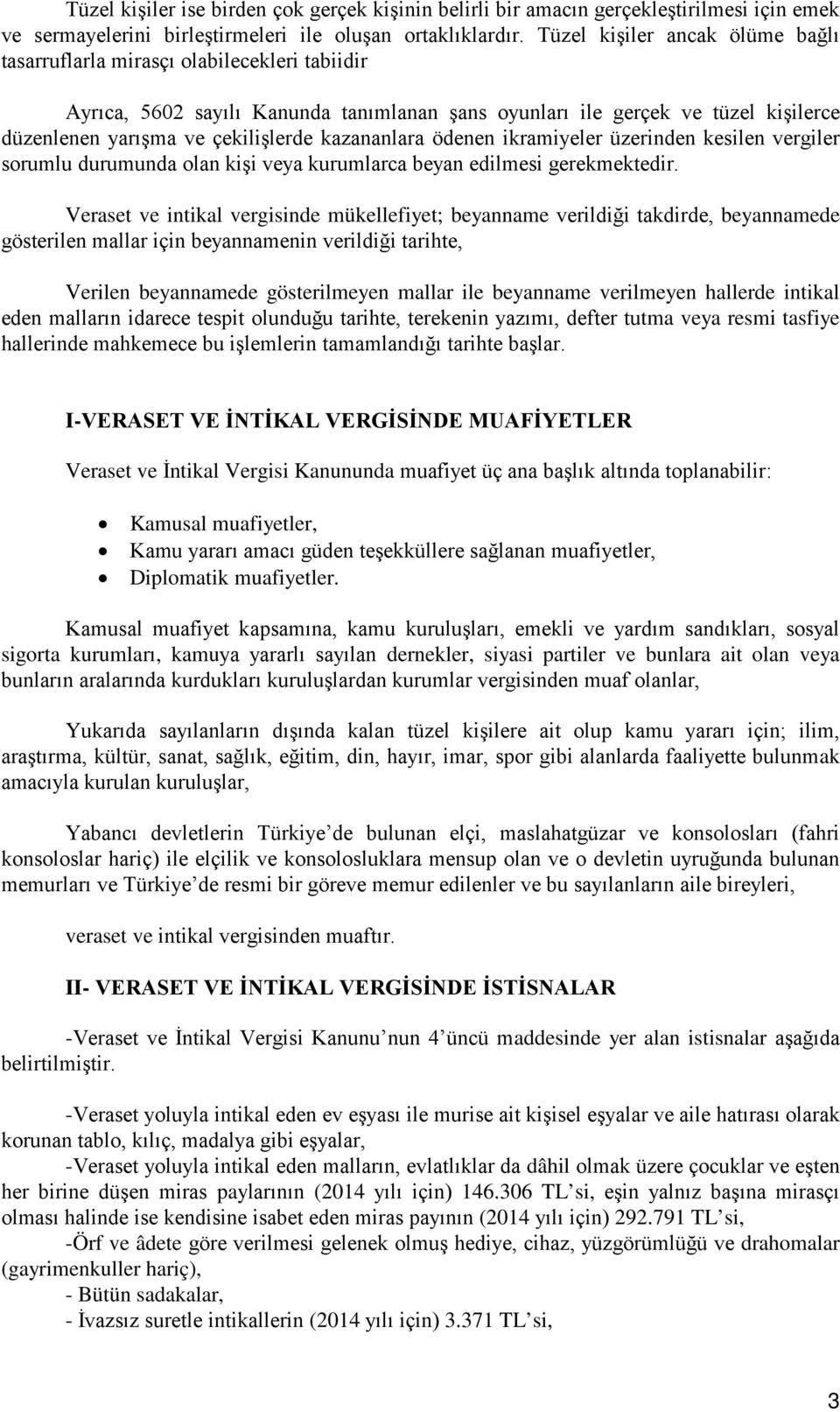 kazananlara ödenen ikramiyeler üzerinden kesilen vergiler sorumlu durumunda olan kişi veya kurumlarca beyan edilmesi gerekmektedir.