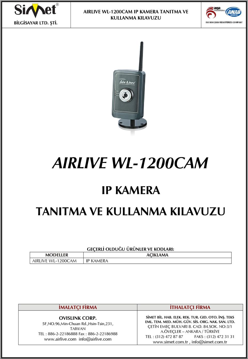 com info@airlive.com İTHALATÇI FİRMA SİMET BİL. HAB. ELEK. REK. TUR. GID. OTO. İNŞ. TEKS EML. TEM. MED. MÜH. GÜV. SİS. ORG. NAK. SAN.