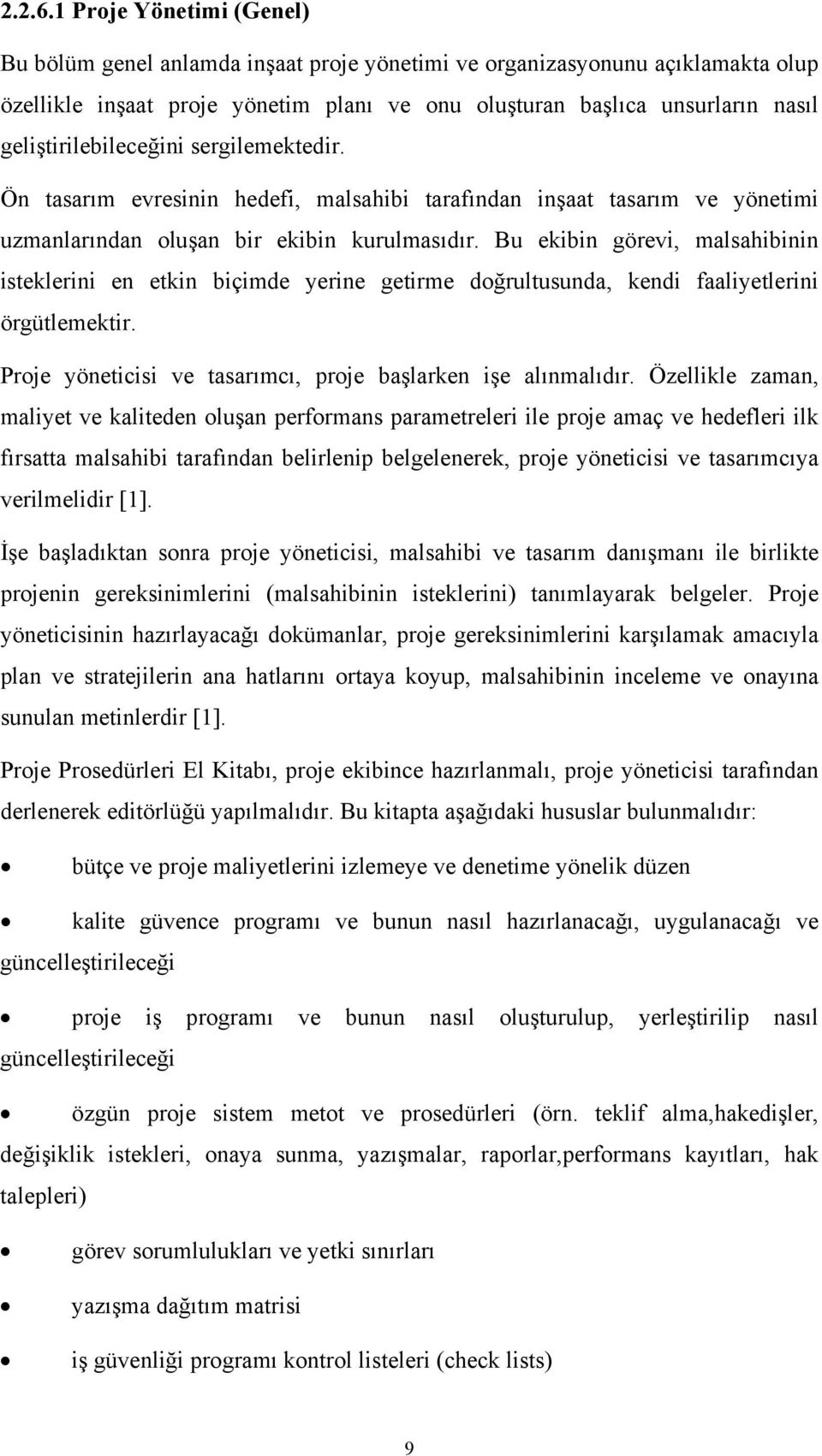 geliştirilebileceğini sergilemektedir. Ön tasarım evresinin hedefi, malsahibi tarafından inşaat tasarım ve yönetimi uzmanlarından oluşan bir ekibin kurulmasıdır.