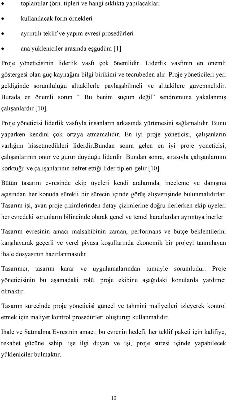 önemlidir. Liderlik vasfının en önemli göstergesi olan güç kaynağını bilgi birikimi ve tecrübeden alır.