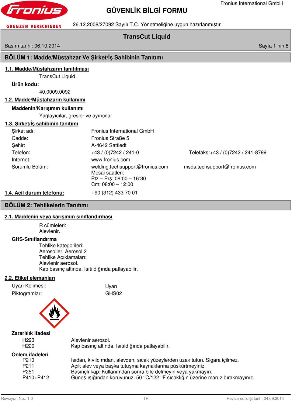 com Sorumlu Bölüm: welding.techsupport@fronius.com msds.techsupport@fronius.com Mesai saatleri: Ptz Prş: 08:00 16:30 Cm: 08:00 12:00 1.4. Acil durum telefonu: BÖLÜM 2: Tehlikelerin Tanıtımı.