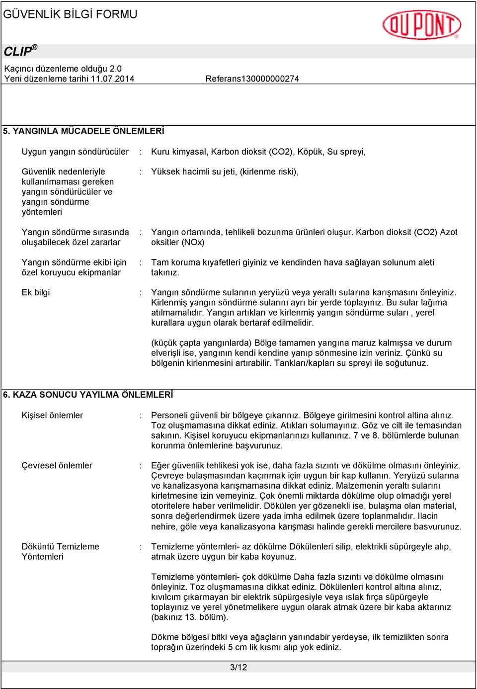 ürünleri oluşur. Karbon dioksit (CO2) Azot oksitler (NOx) : Tam koruma kıyafetleri giyiniz ve kendinden hava sağlayan solunum aleti takınız.