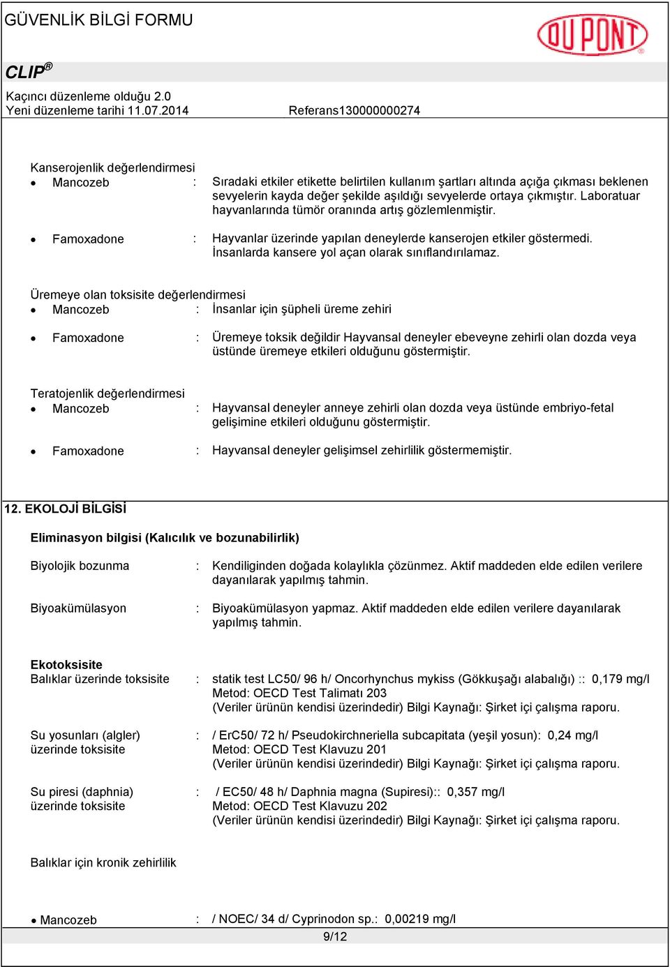 Üremeye olan toksisite değerlendirmesi Mancozeb : İnsanlar için şüpheli üreme zehiri Famoxadone : Üremeye toksik değildir Hayvansal deneyler ebeveyne zehirli olan dozda veya üstünde üremeye etkileri