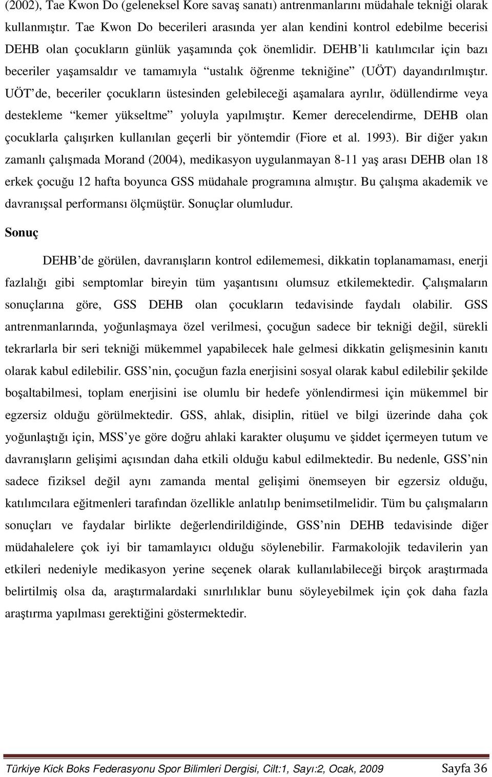 DEHB li katılımcılar için bazı beceriler yaşamsaldır ve tamamıyla ustalık öğrenme tekniğine (UÖT) dayandırılmıştır.