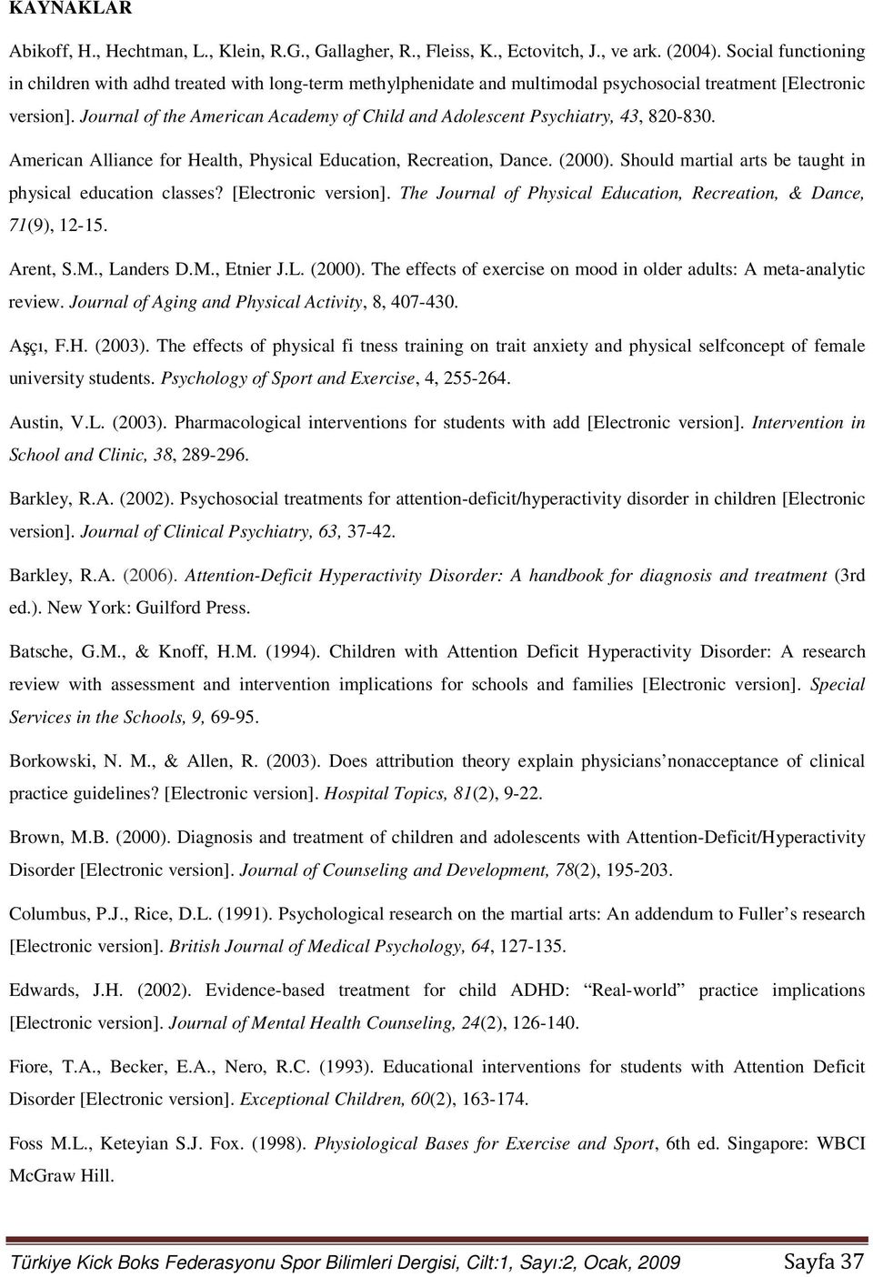 Journal of the American Academy of Child and Adolescent Psychiatry, 43, 820-830. American Alliance for Health, Physical Education, Recreation, Dance. (2000).